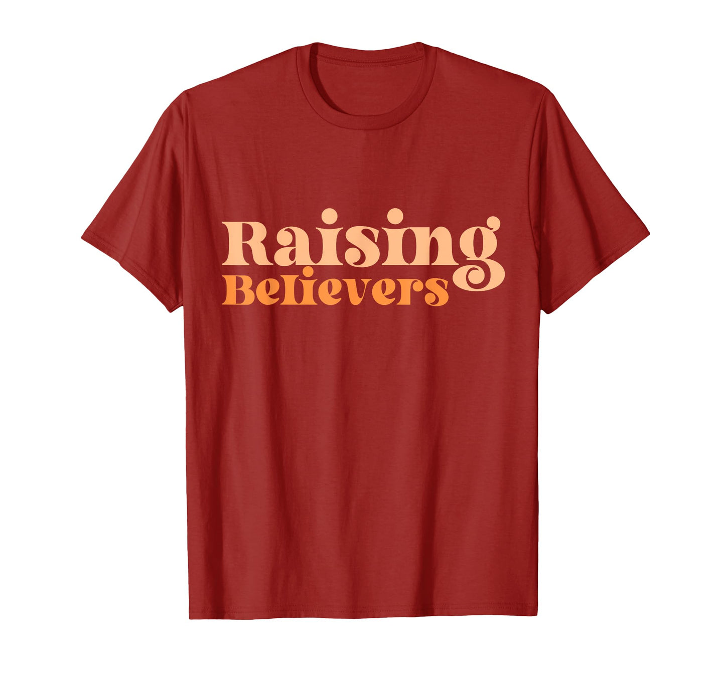 Raising Believers Christian Mom Faith Mama Jesus Worship God T-Shirt