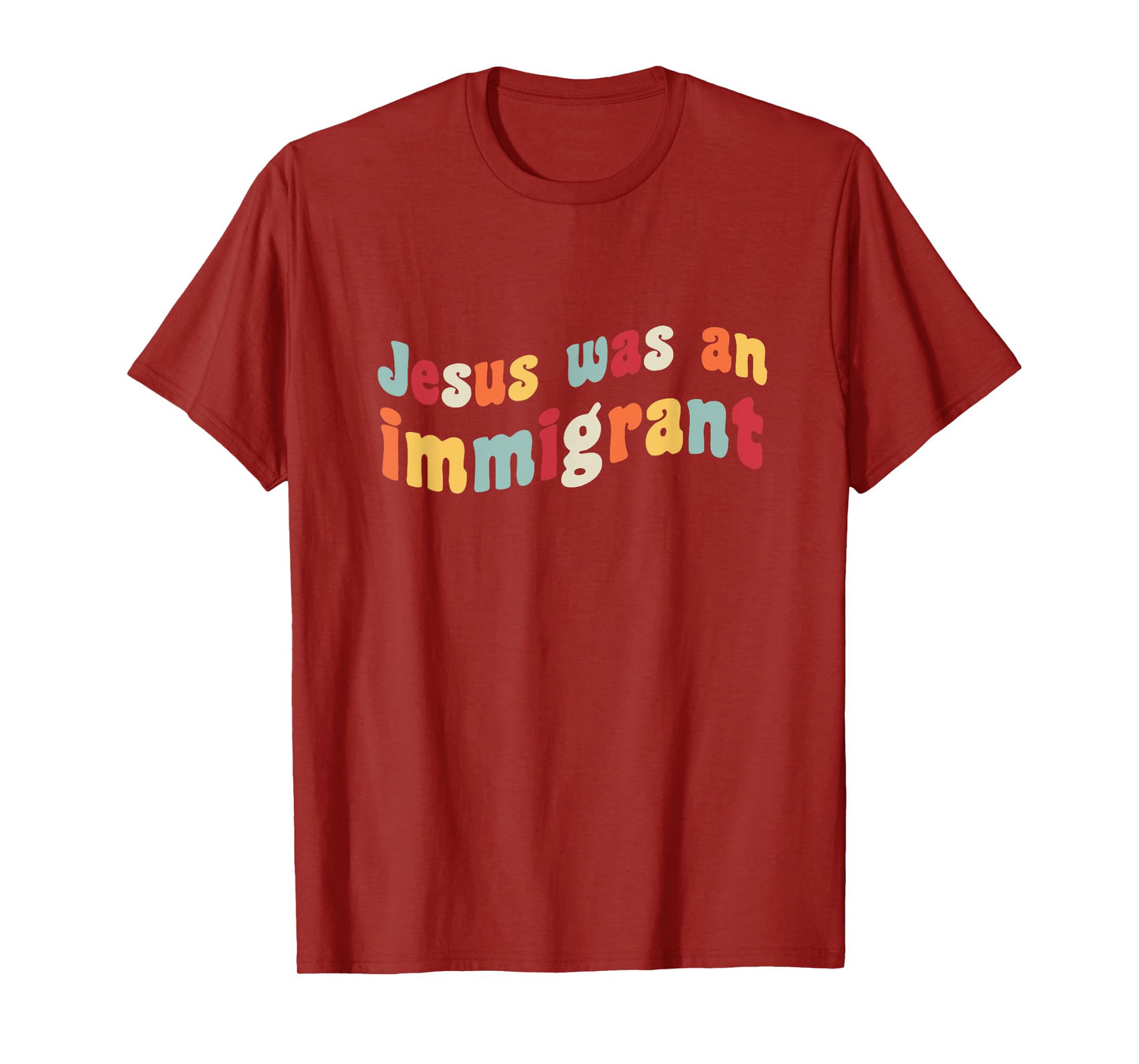 Jesus Was An Immigrant Love Immigrants Immigration Immigrate T-Shirt