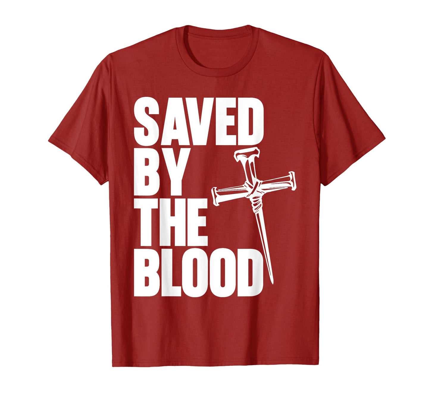 Saved By The Blood Cross of Nails Christ Follower Christian T-Shirt