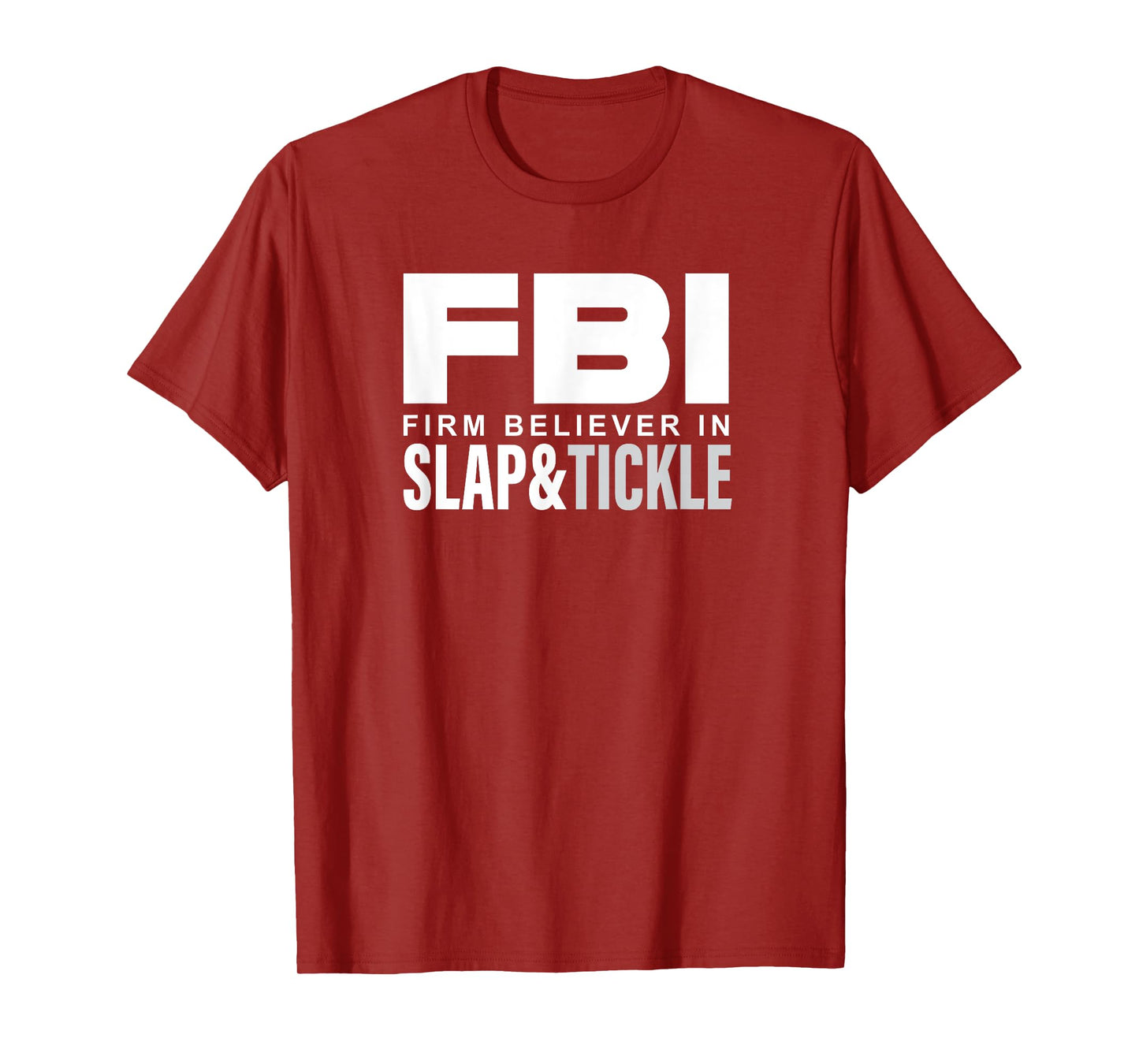 FBI - Firm Believer In Slap and Tickle T-Shirt
