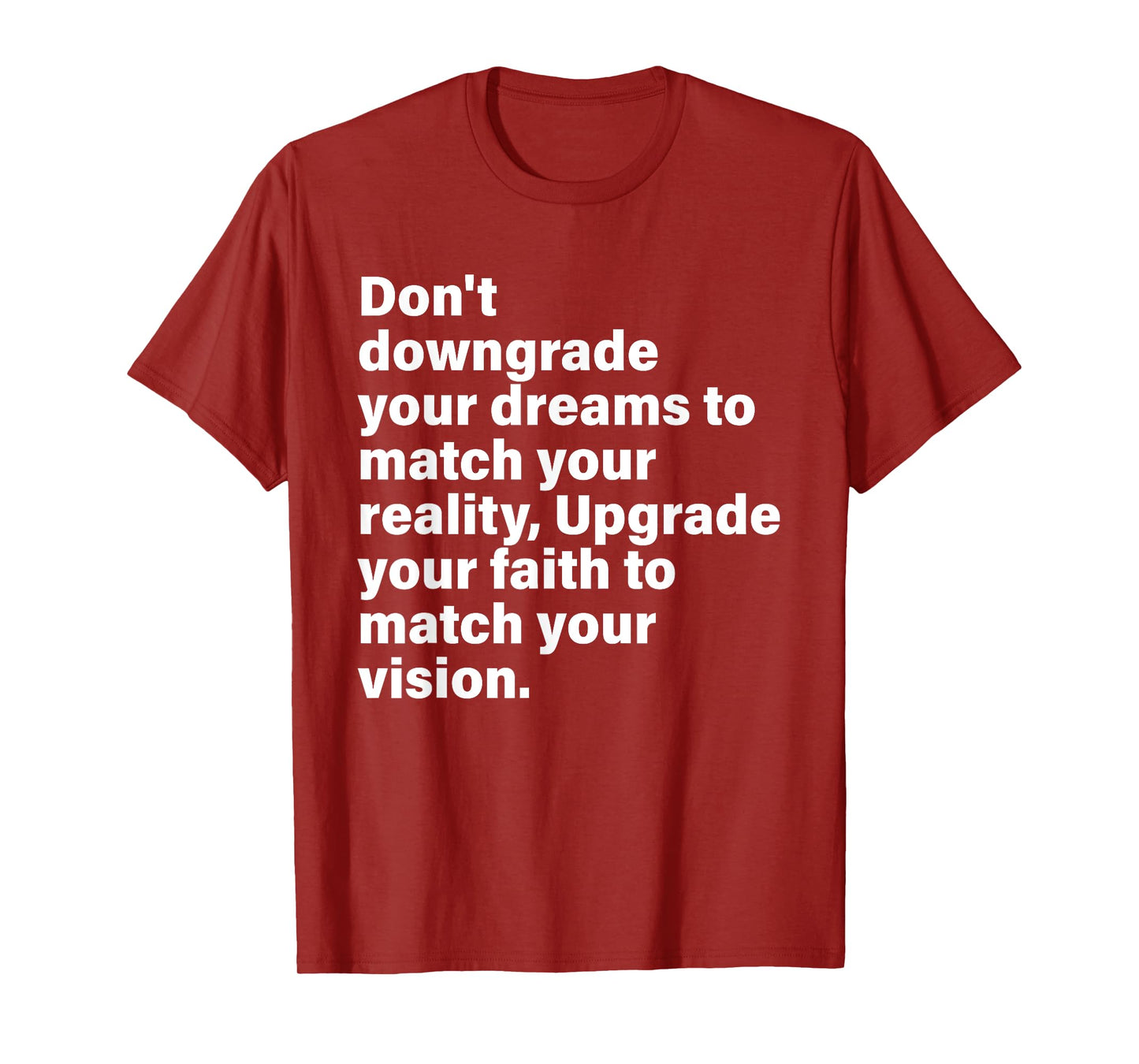 Don't Downgrade Your Dreams To Match Your Reality T-Shirt