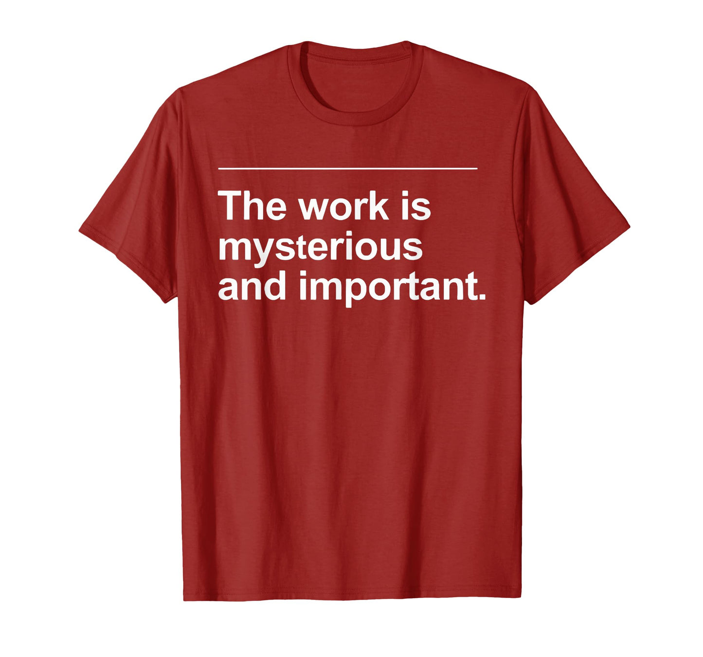 The Work Is Mysterious And Important Funny Quote Saying T-Shirt