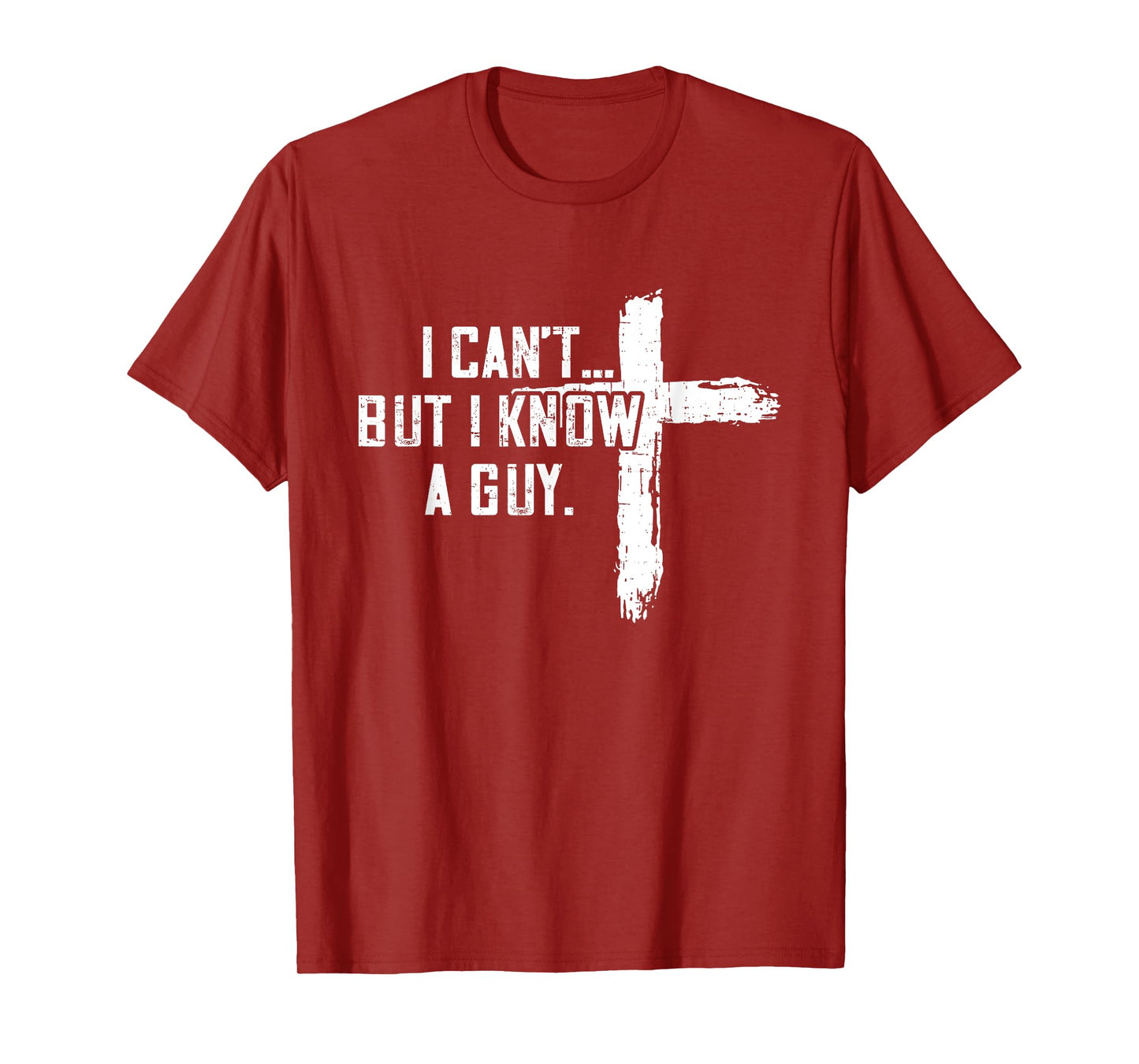 I Can't But I Know A Guy Jesus Cross Funny Christian T-Shirt