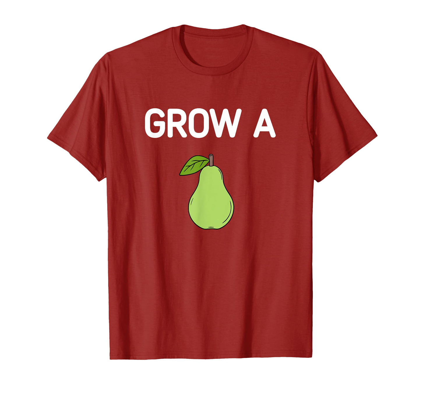 Grow A Pear, Funny, Jokes, Sarcastic T-Shirt