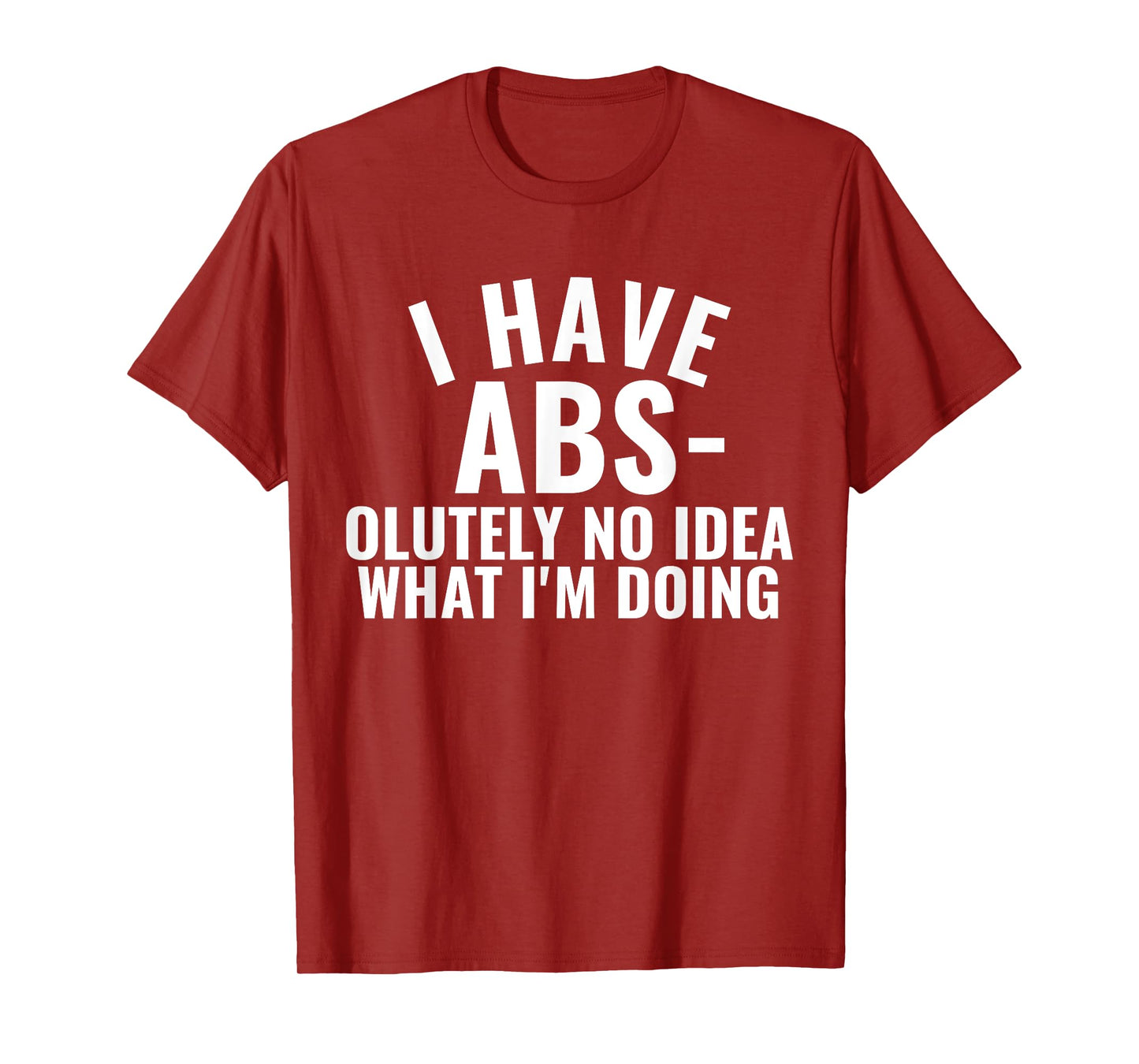 I Have Abs-olutely No Idea What I'm Doing Gym Funny Saying T-Shirt