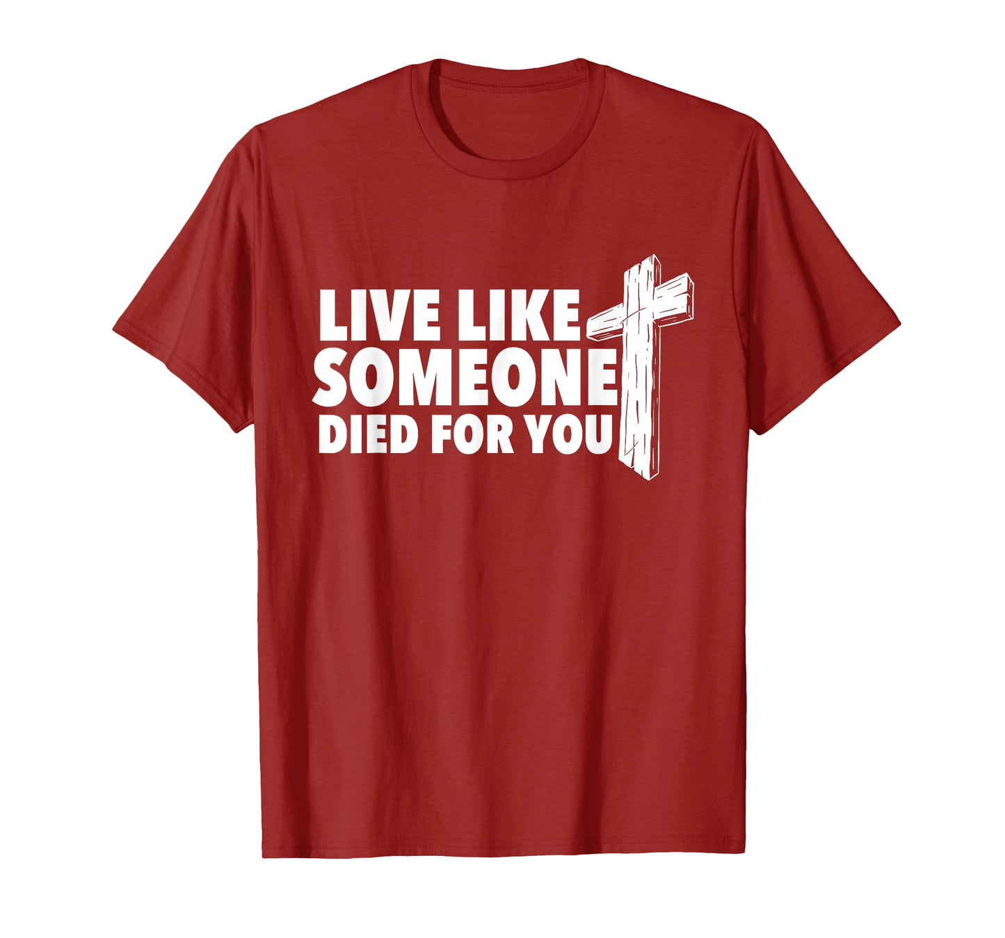Live Like Someone Died For You - Christian Faith Religious T-Shirt