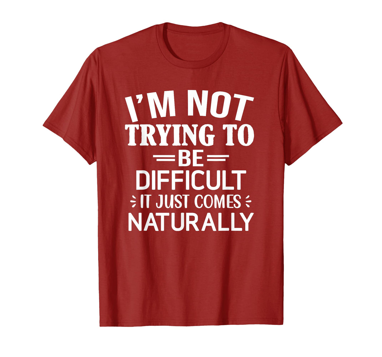 I'm Not Trying To Be Difficult, Funny, Jokes, Sarcastic T-Shirt