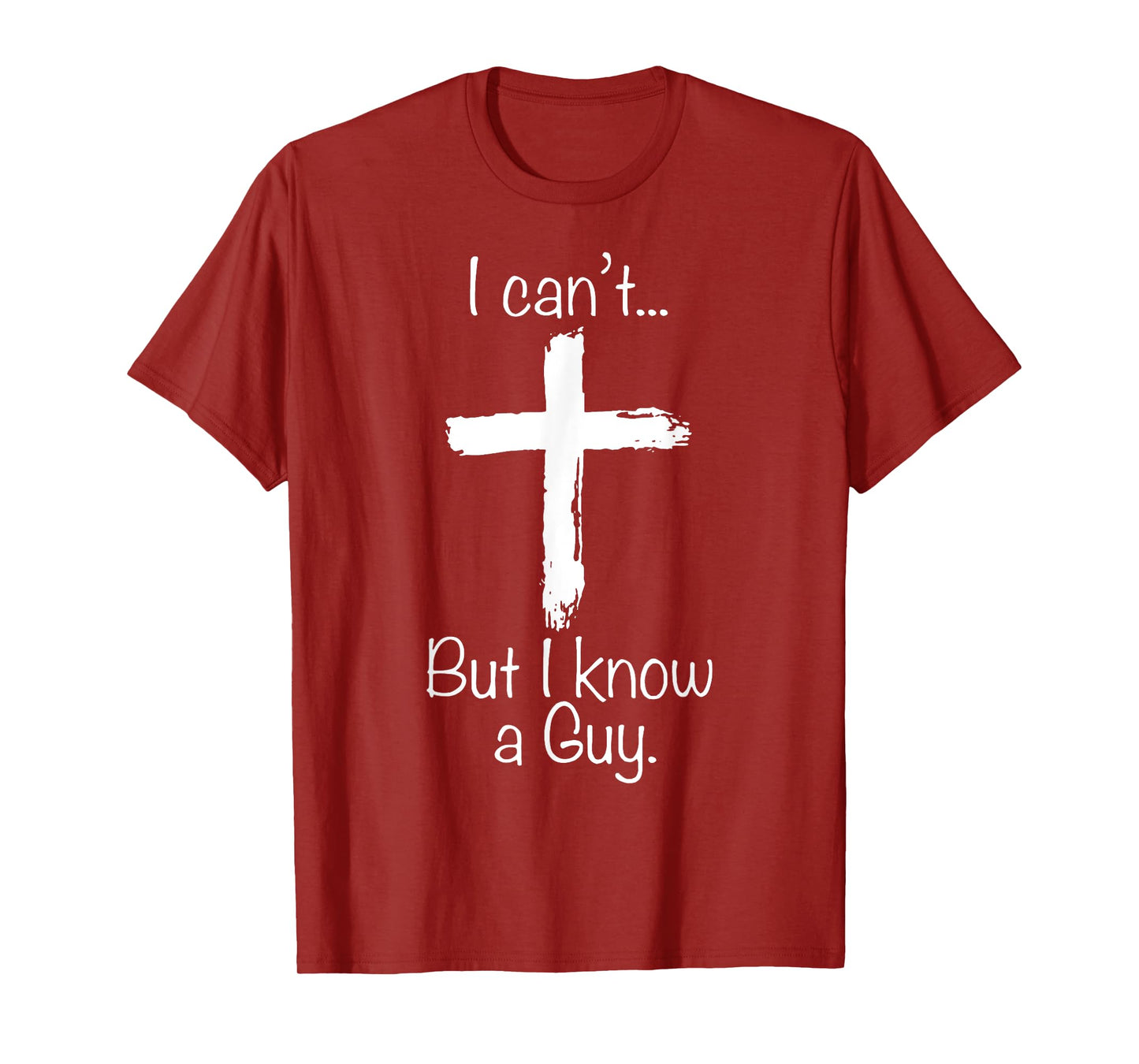 I Can't But I Know A Guy Funny Christian Jesus Cross T-Shirt