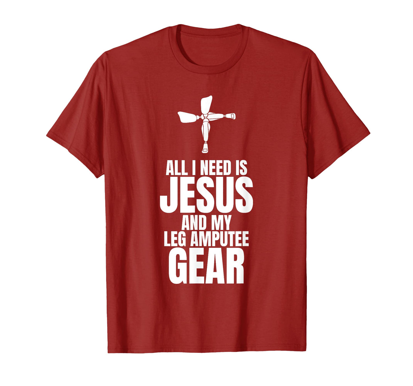 All I Need Is Jesus And My Leg Amputee Gear T-Shirt