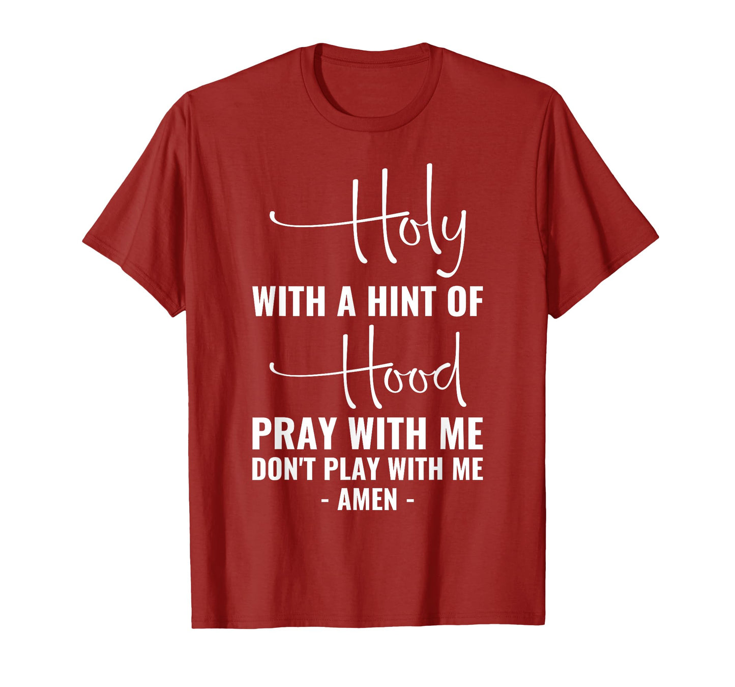 Holy With A Hint Of Hood Pray With Me Don't Play With Me T-Shirt