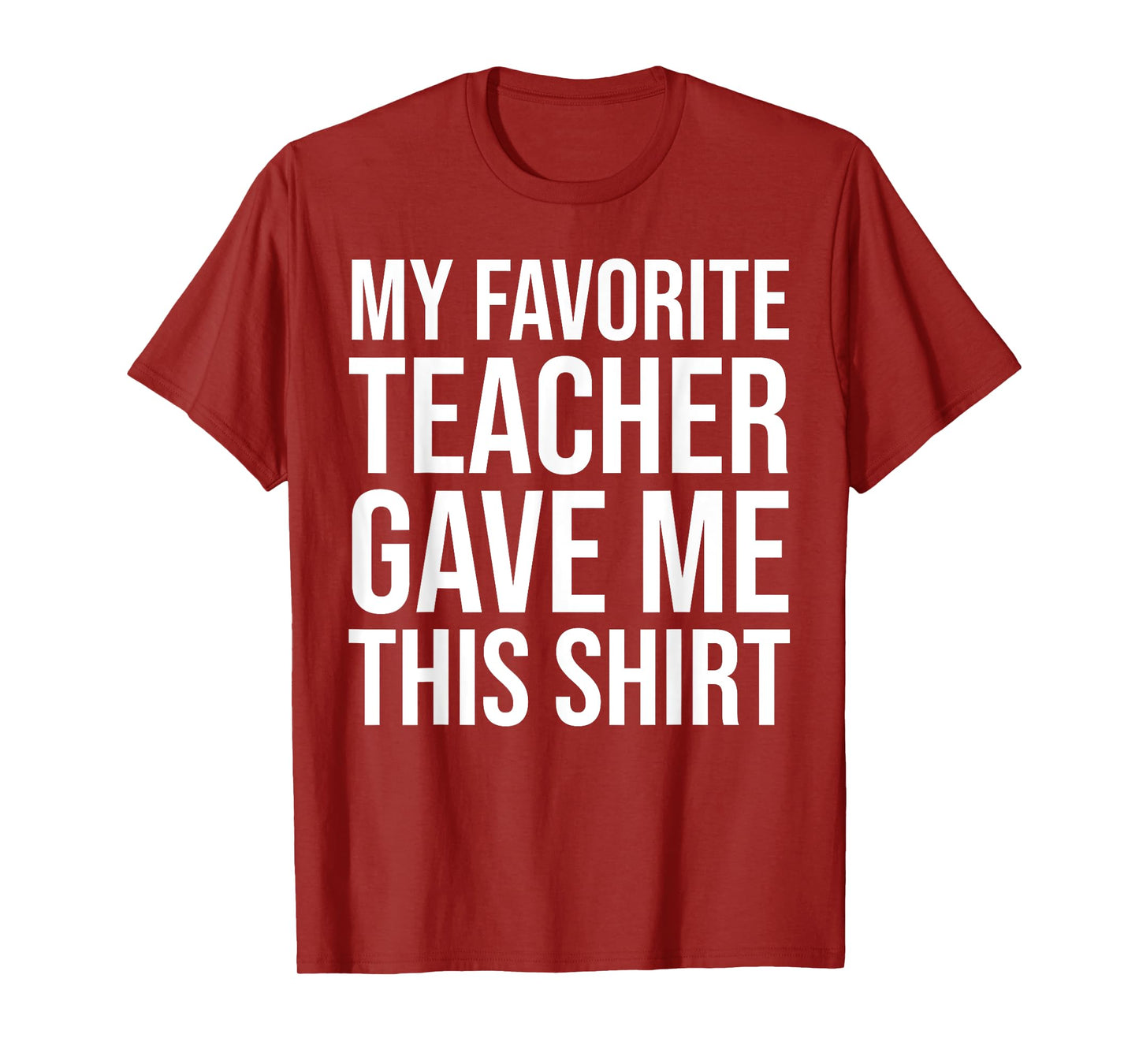 My Favorite Teacher Gave Me This Shirt Cute Teaching Men Women Kids T-Shirt