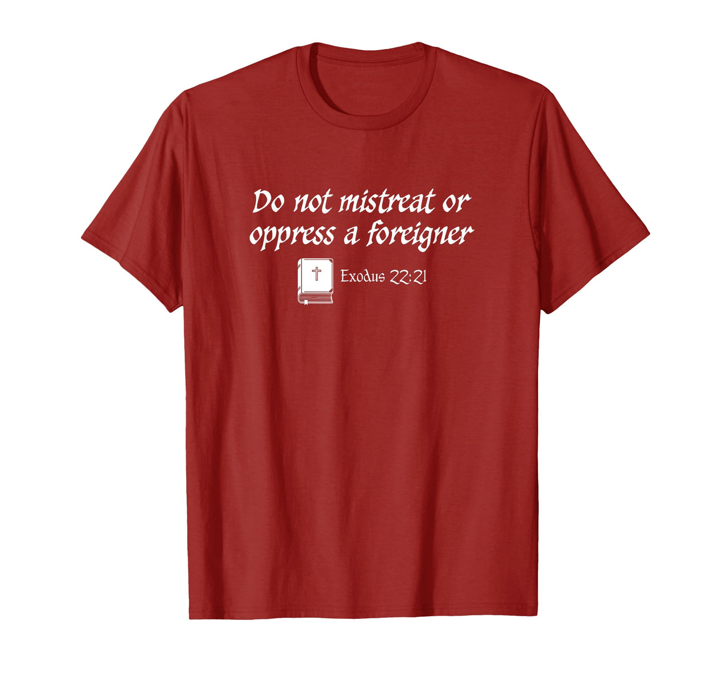 Do Not Mistreat or Oppress a Foreigner Exodus Bible Quote T-Shirt