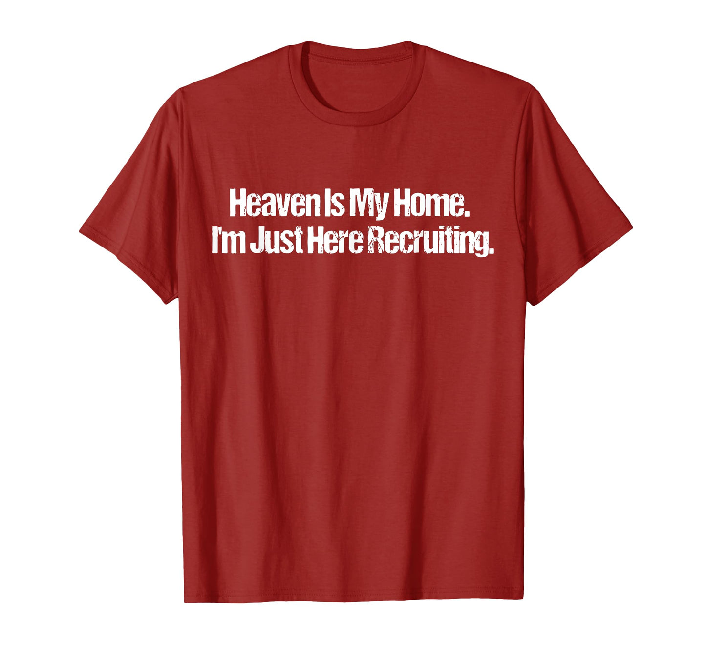 Heaven Is My Home I'm Just Here Recruiting Jesus Christian T-Shirt