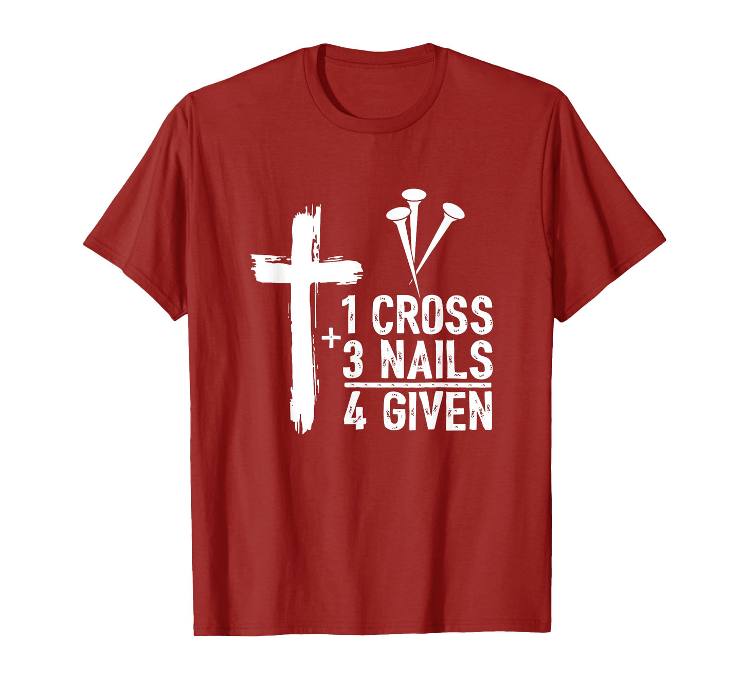 Christian Shirts for Men - 1 Cross 3 Nails 4 Given Forgiven T-Shirt