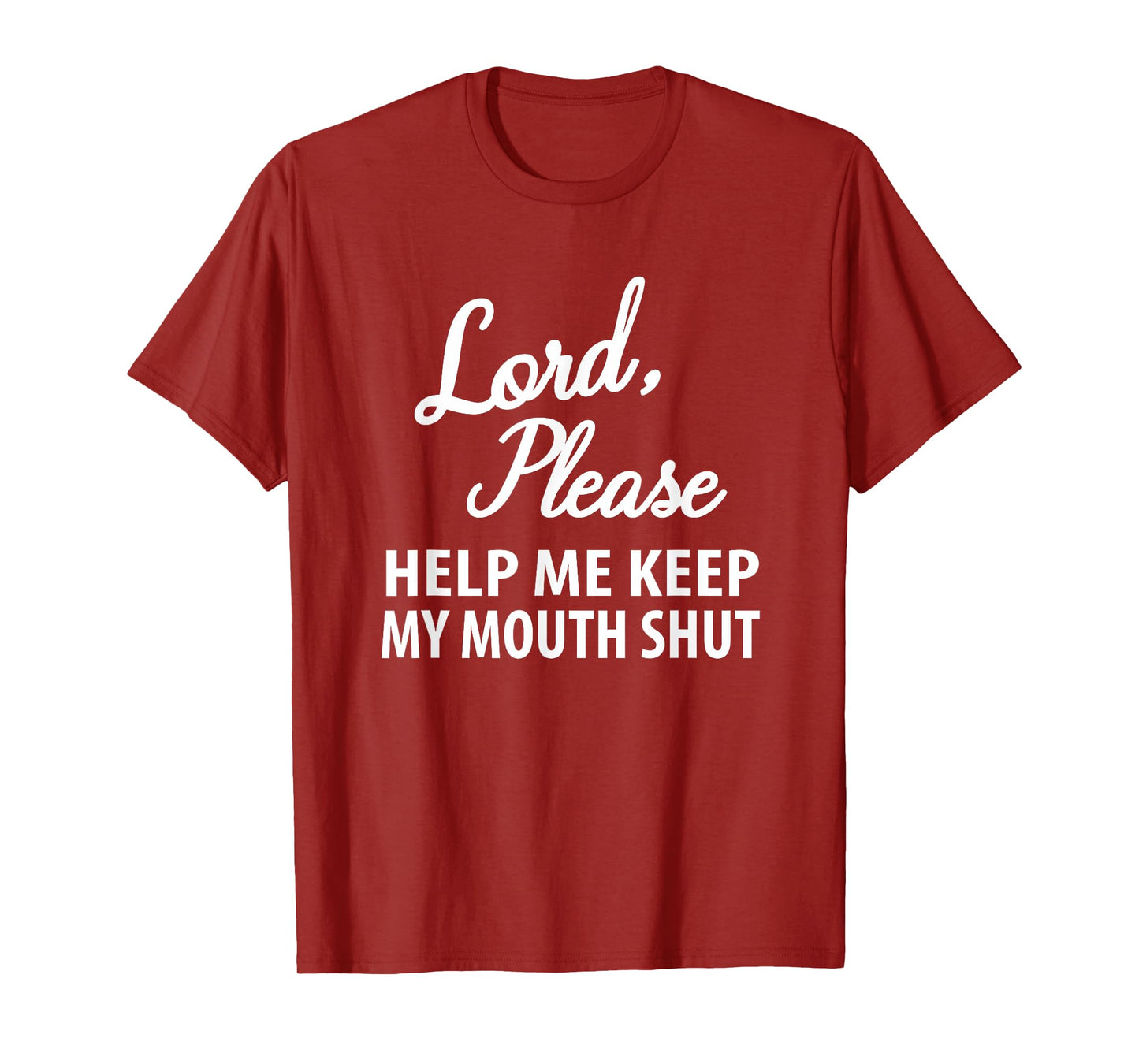 Lord Please Help Me Keep My Mouth Shut - Funny Casual Joke T-Shirt