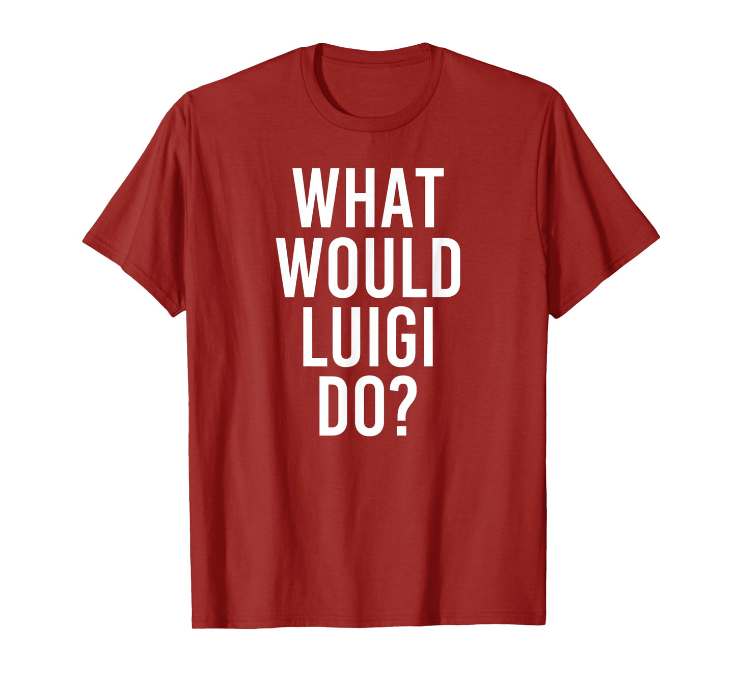 What Would LUIGI Do Funny Personalized Name Joke Men Gift T-Shirt