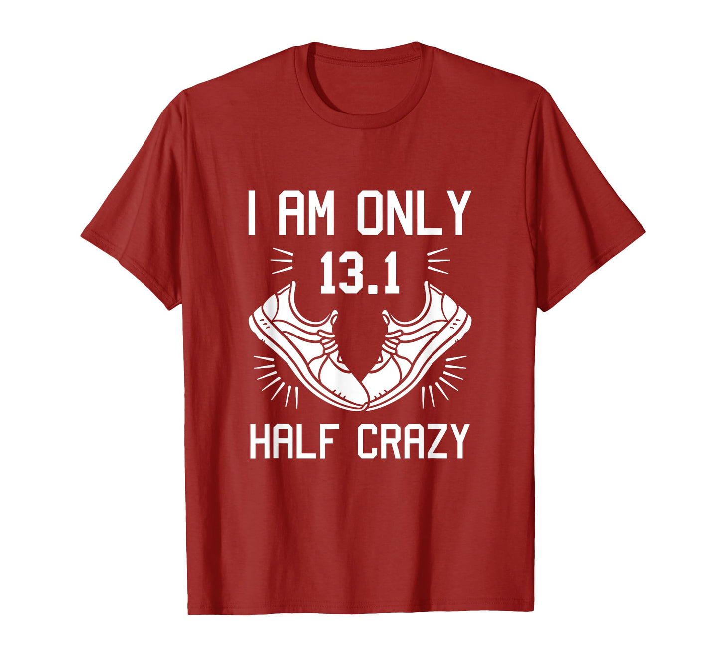 13.1 Half Marathon Finisher Running I am Only Half Crazy T-Shirt