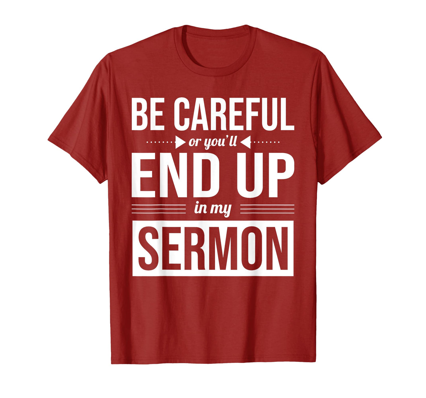 Be Careful Or You'll End Up In My Sermon Christian Pastor T-Shirt