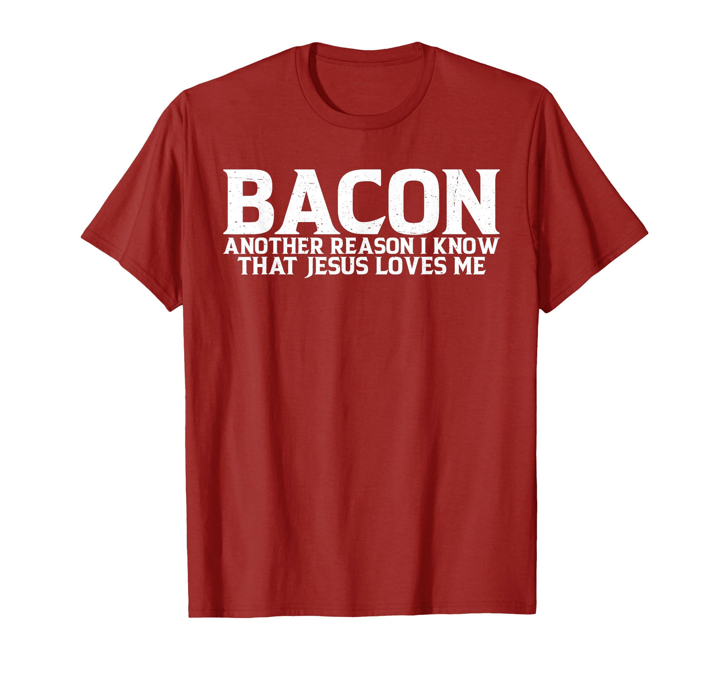 Bacon Another Reason I Know That Jesus Loves Me ------- T-Shirt