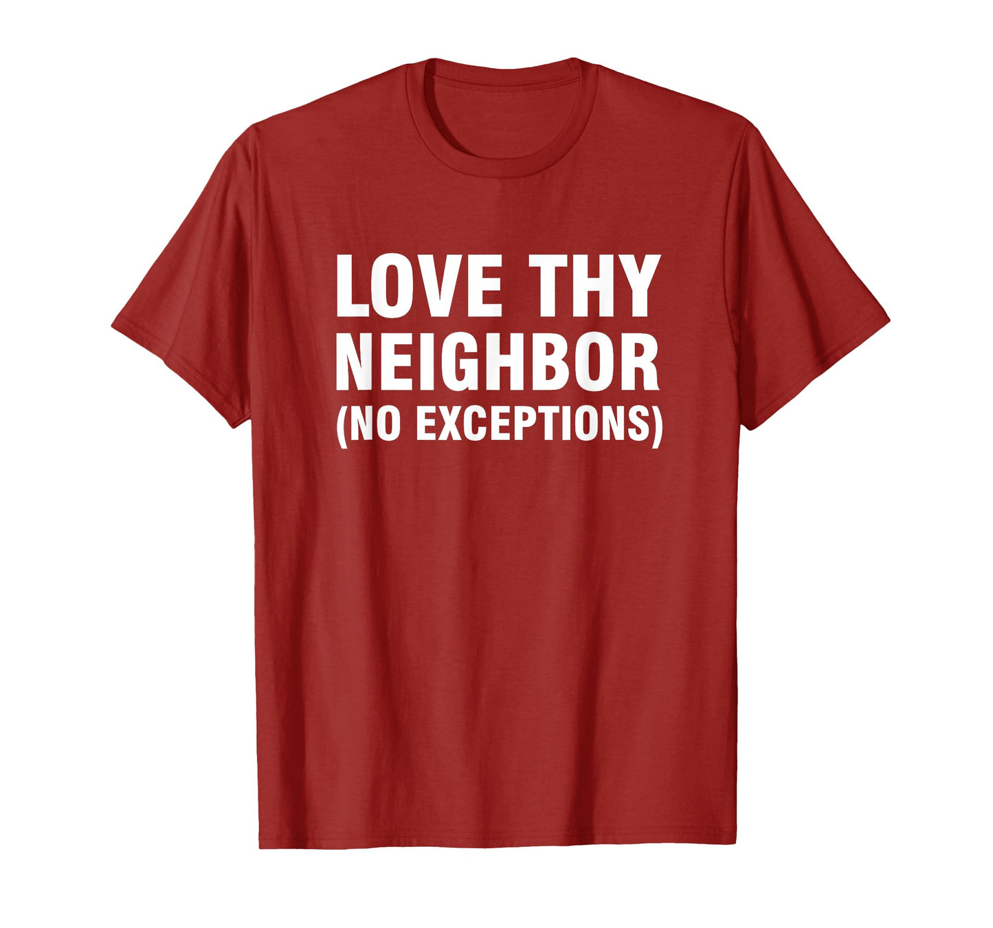 Love thy neighbor no exceptions T-Shirt
