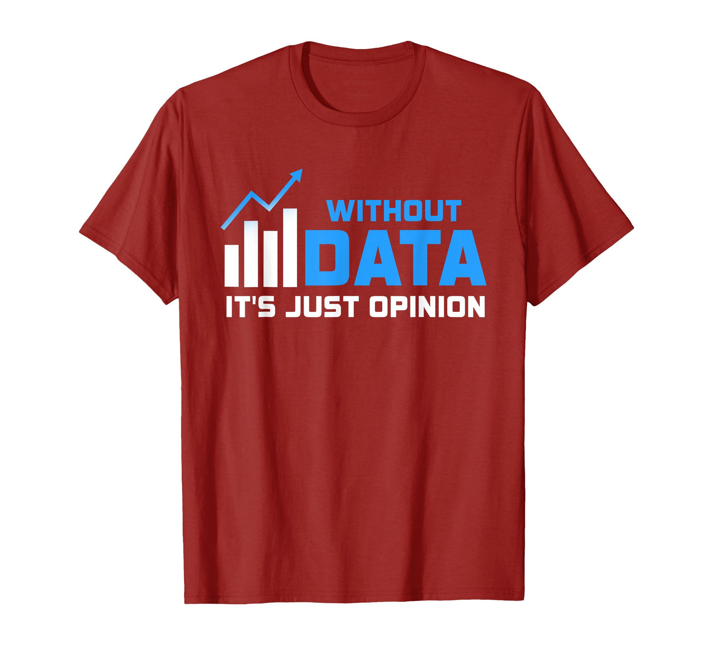 Without Data It's Just Opinion Funny Data Enthusiast T-Shirt