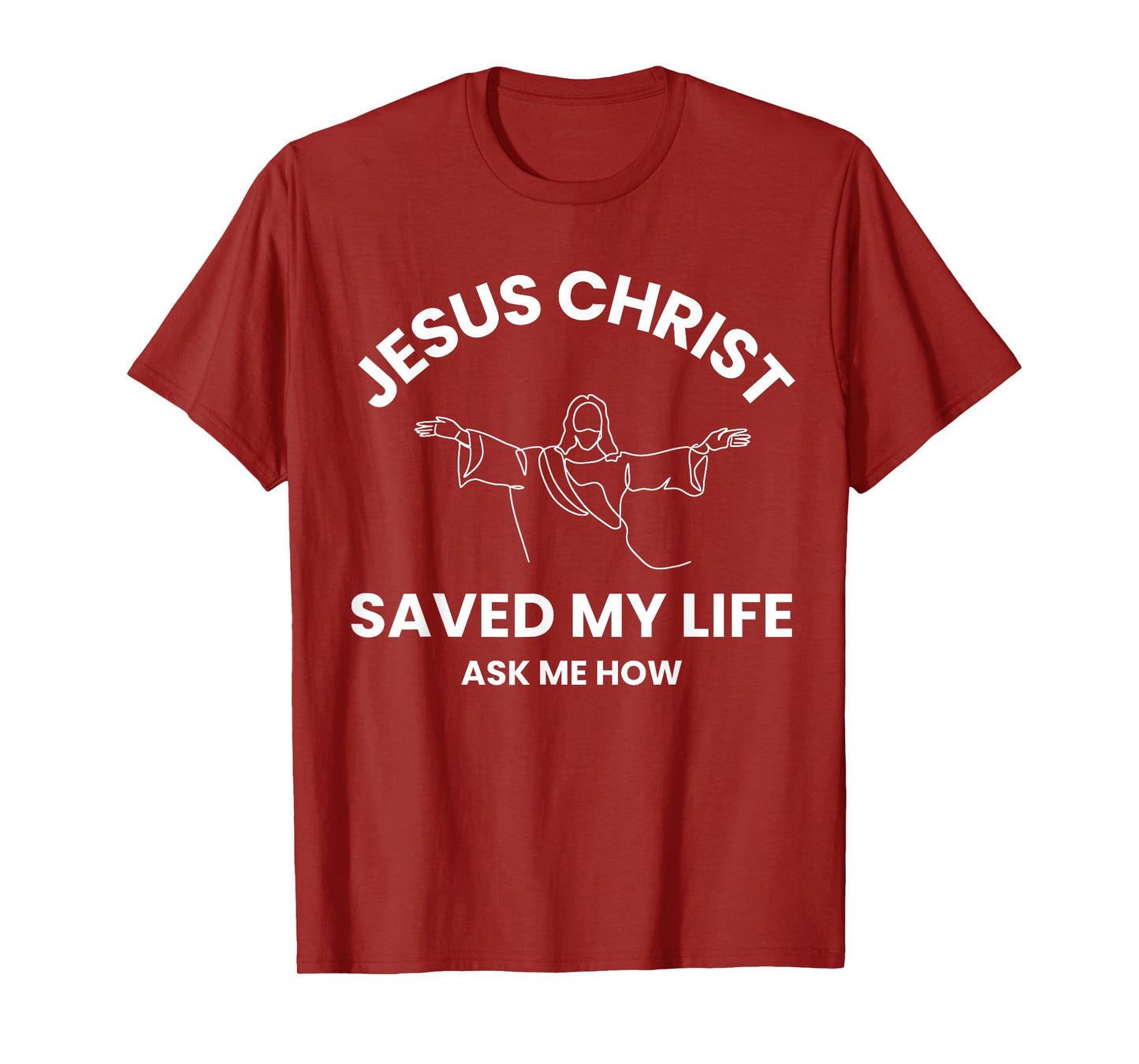 Jesus Christ Saved My Life Ask Me How Adult Kids Toddler T-Shirt