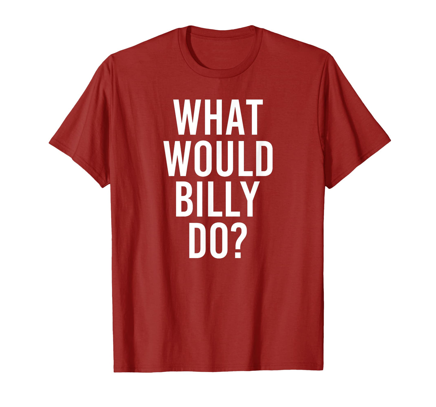 What Would BILLY Do Funny Personalized Name Joke Men Gift T-Shirt