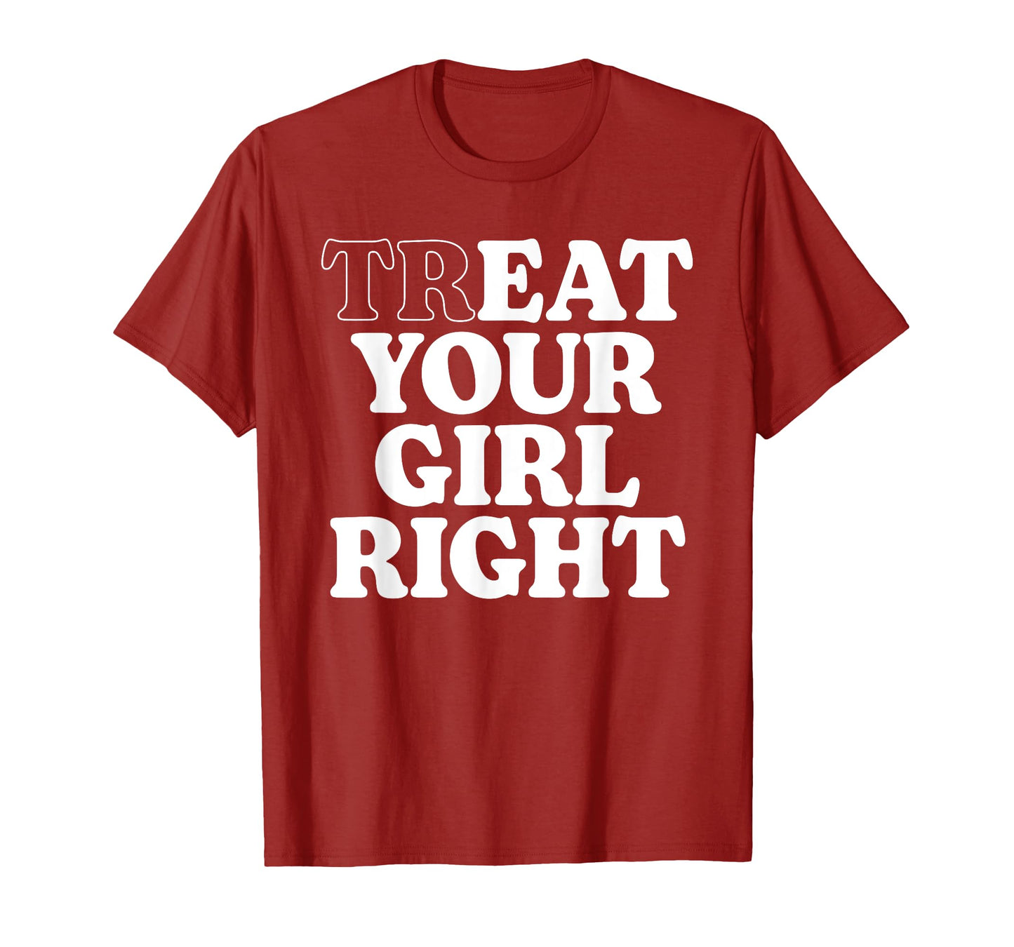 Treat Eat Your Girl Right Funny Sarcastic Quote T-Shirt