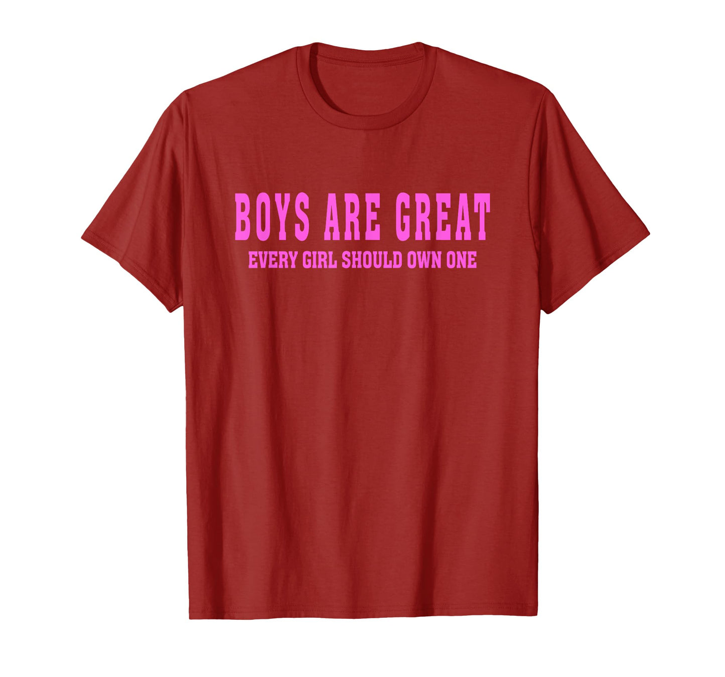 Boys are Great, Every Girl Should Own One T-Shirt