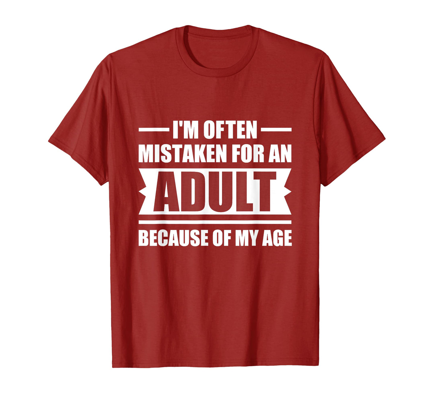 I'm Often Mistaken for an Adult Because of My Age | Funny T-Shirt