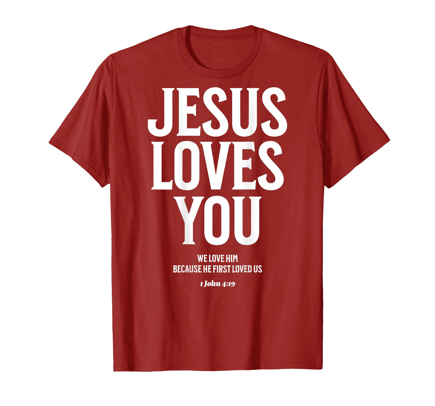 Jesus Loves You (1 John 4:19) Bible Verse (On Back) T-Shirt