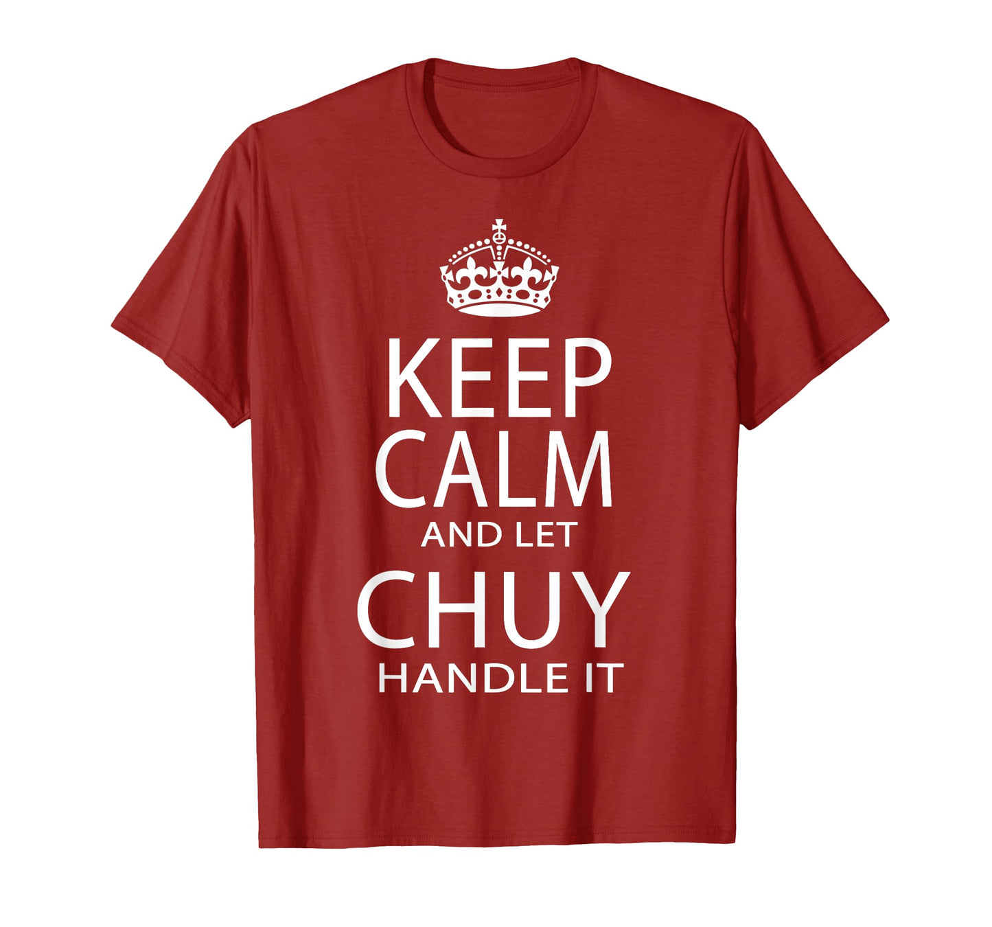 Keep Calm And Let Chuy Handle It T-Shirt
