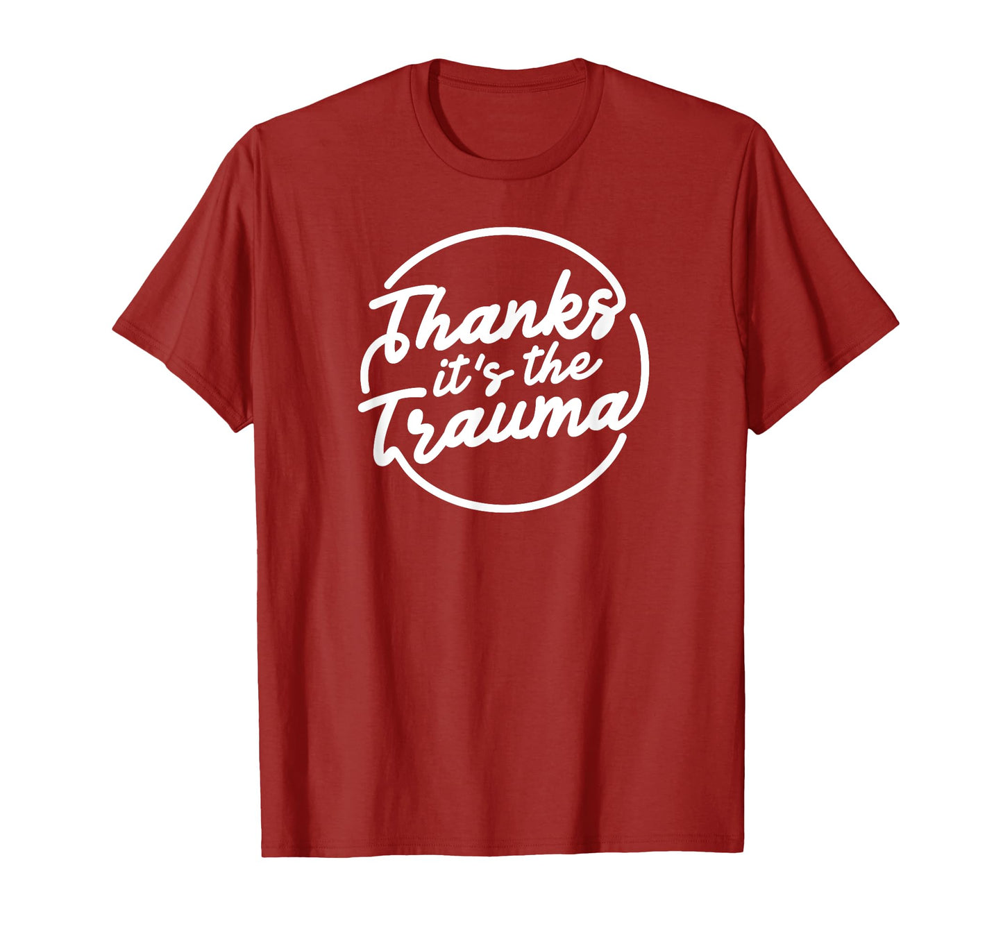 Thanks It’s The Trauma Funny Mental Health Quote T-Shirt