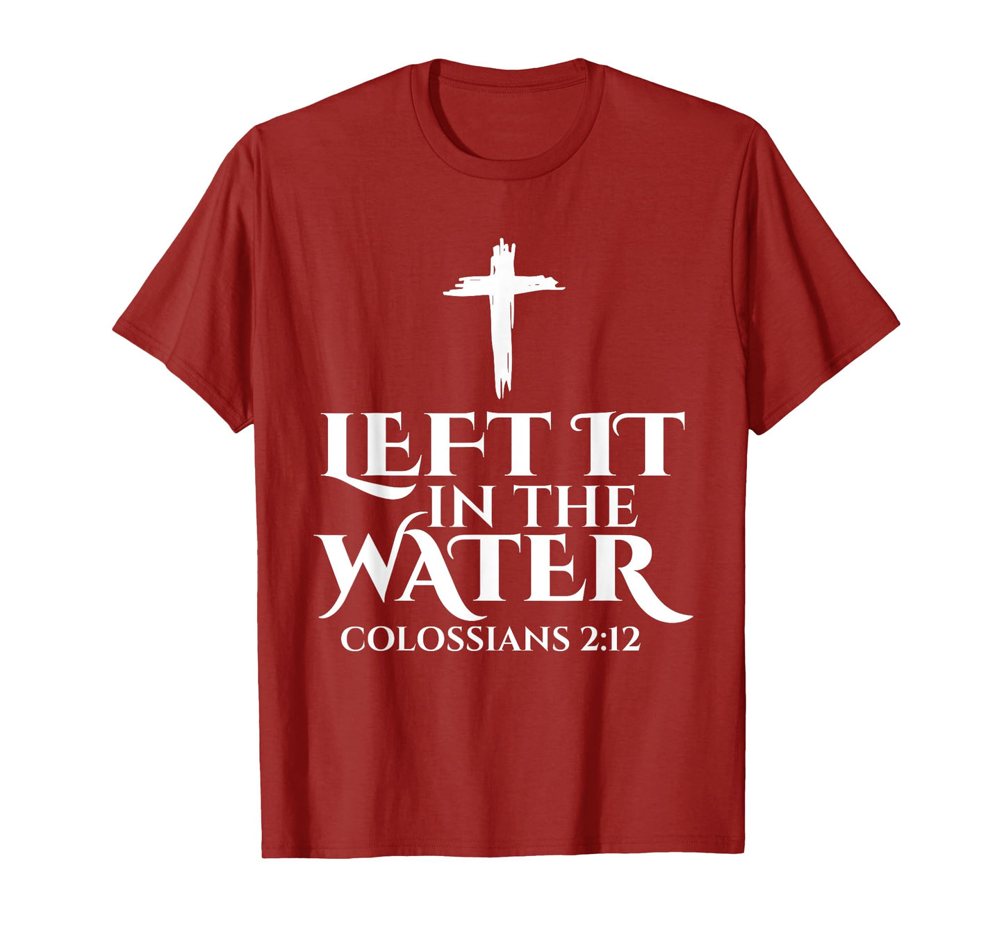 Left It In The Water Christian Religious Baptism Colossians T-Shirt