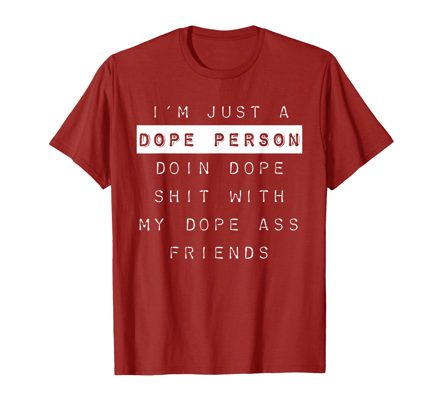 "I'm Just a Dope Person, Doin Dope Shit..." Dope Shirt T-Shirt