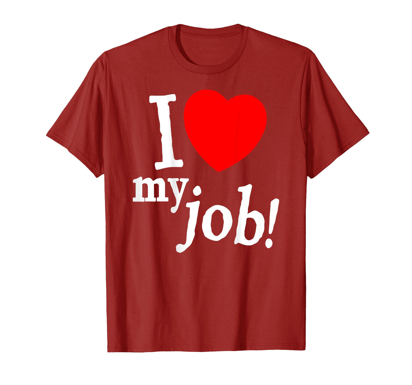 I Love My Job I Heart My Job Funny Quote Meme (ON BACK) T-Shirt