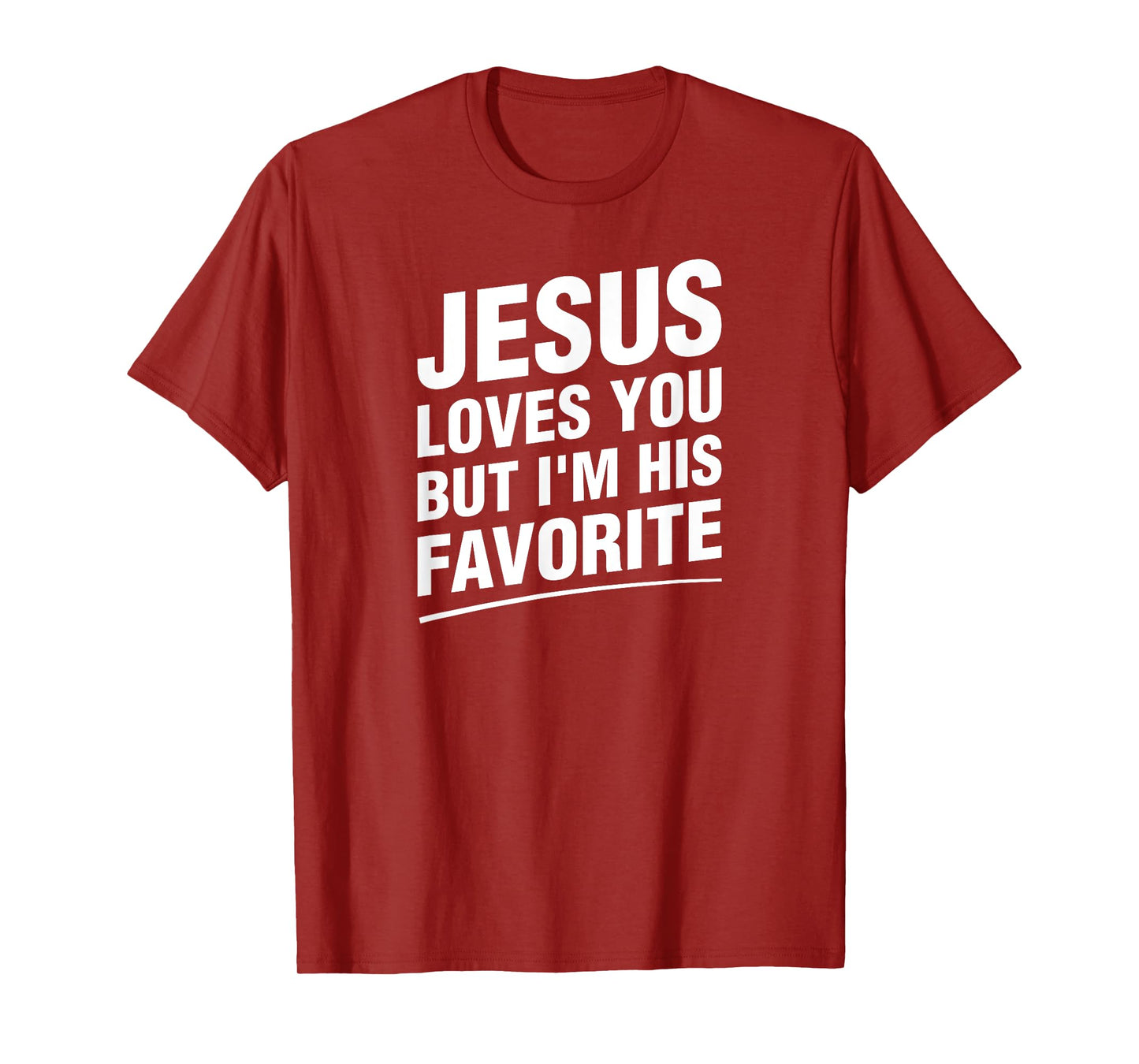 Jesus Loves You But I'm His Favorite Funny Religious T-Shirt