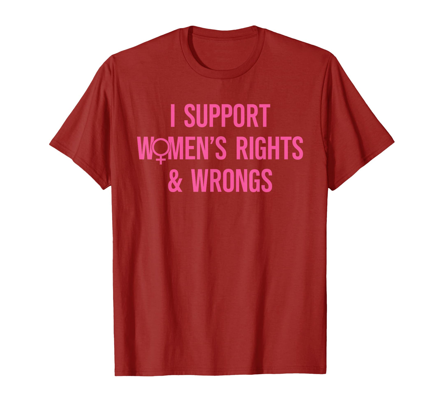 I Support Women's Rights And Wrongs Funny Sarcastic Quote T-Shirt