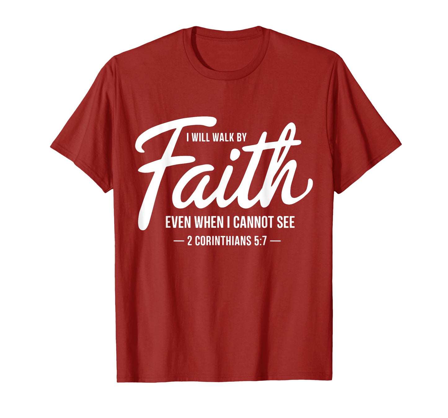 I Will Walk By Faith Even When I Cannot See Faith Christian T-Shirt