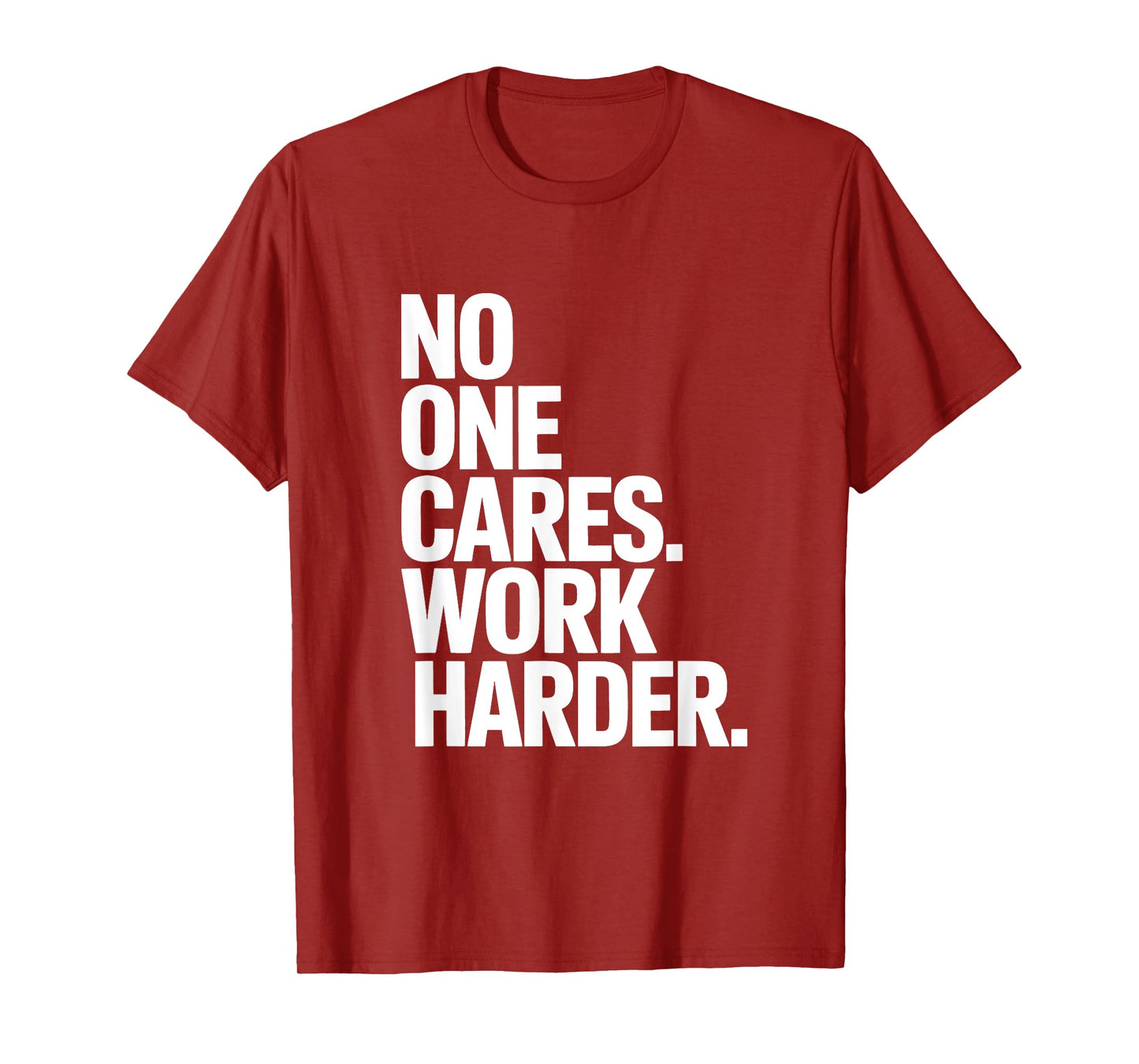 No One Cares Work Harder - Savage Gym & Sports Hustler Quote T-Shirt
