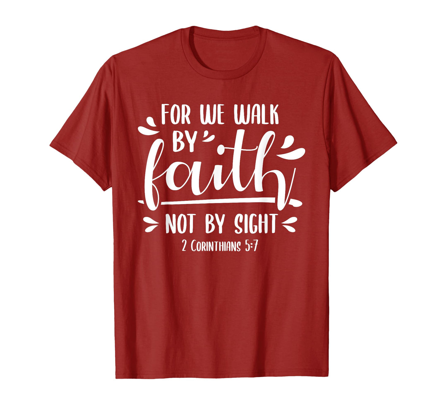 2 Corinthians 5:7 For We Walk Faith Not By Sight Bible T-Shirt