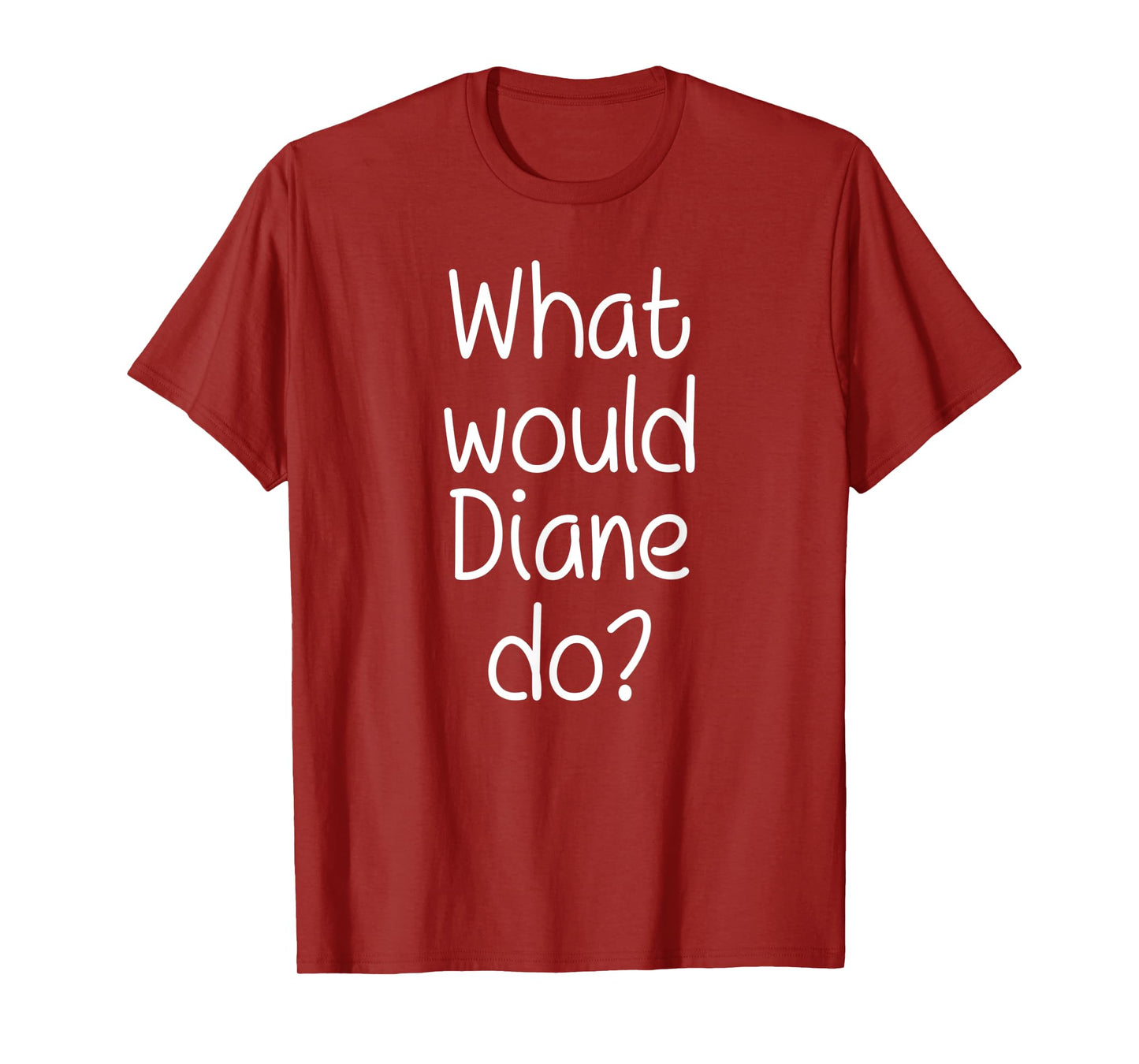 What Would DIANE Do Funny Personalized Name Women Gift Idea T-Shirt