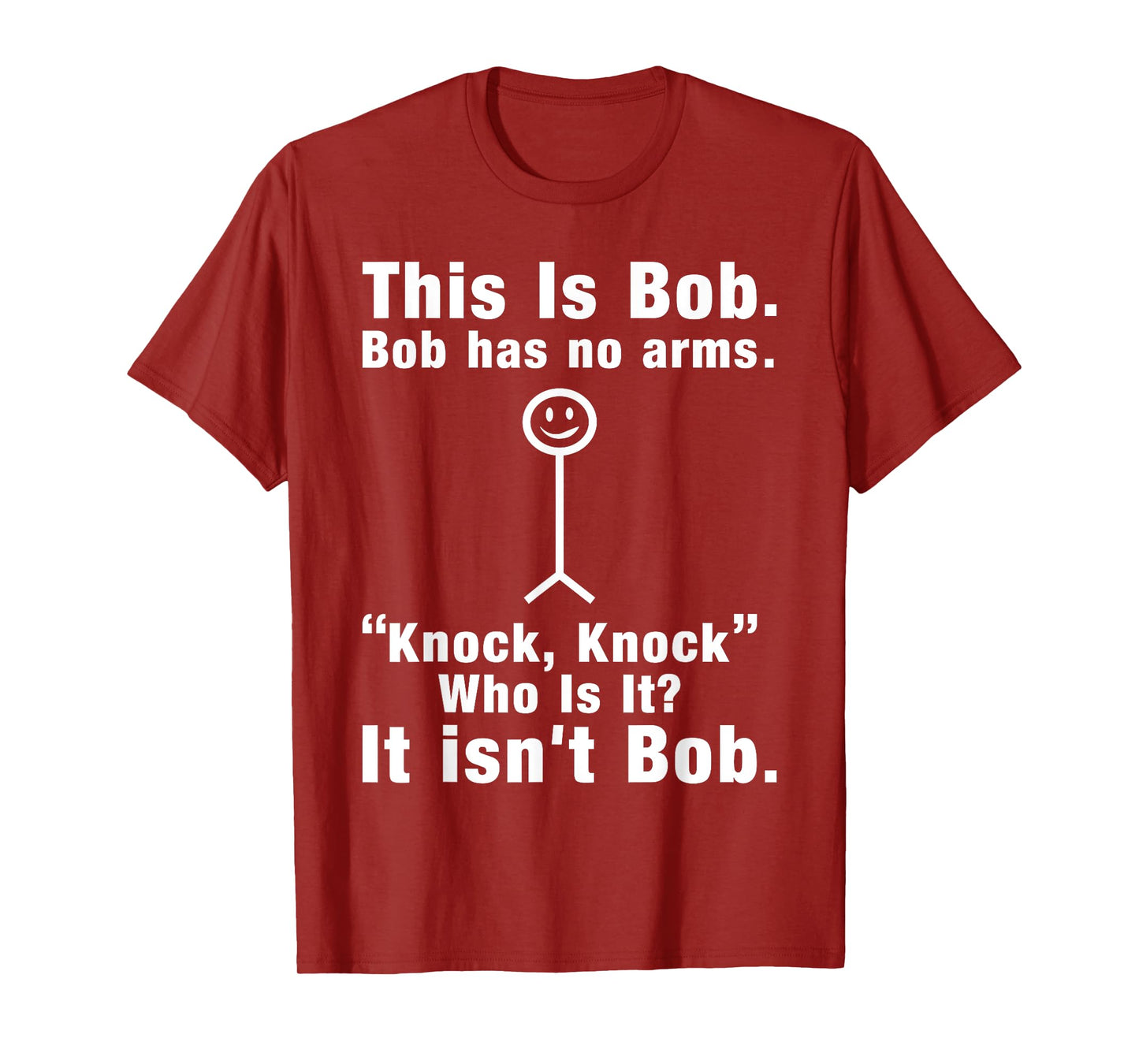This Is Bob Bob Has No Arms Knock Who Is It It isn't Bob T-Shirt