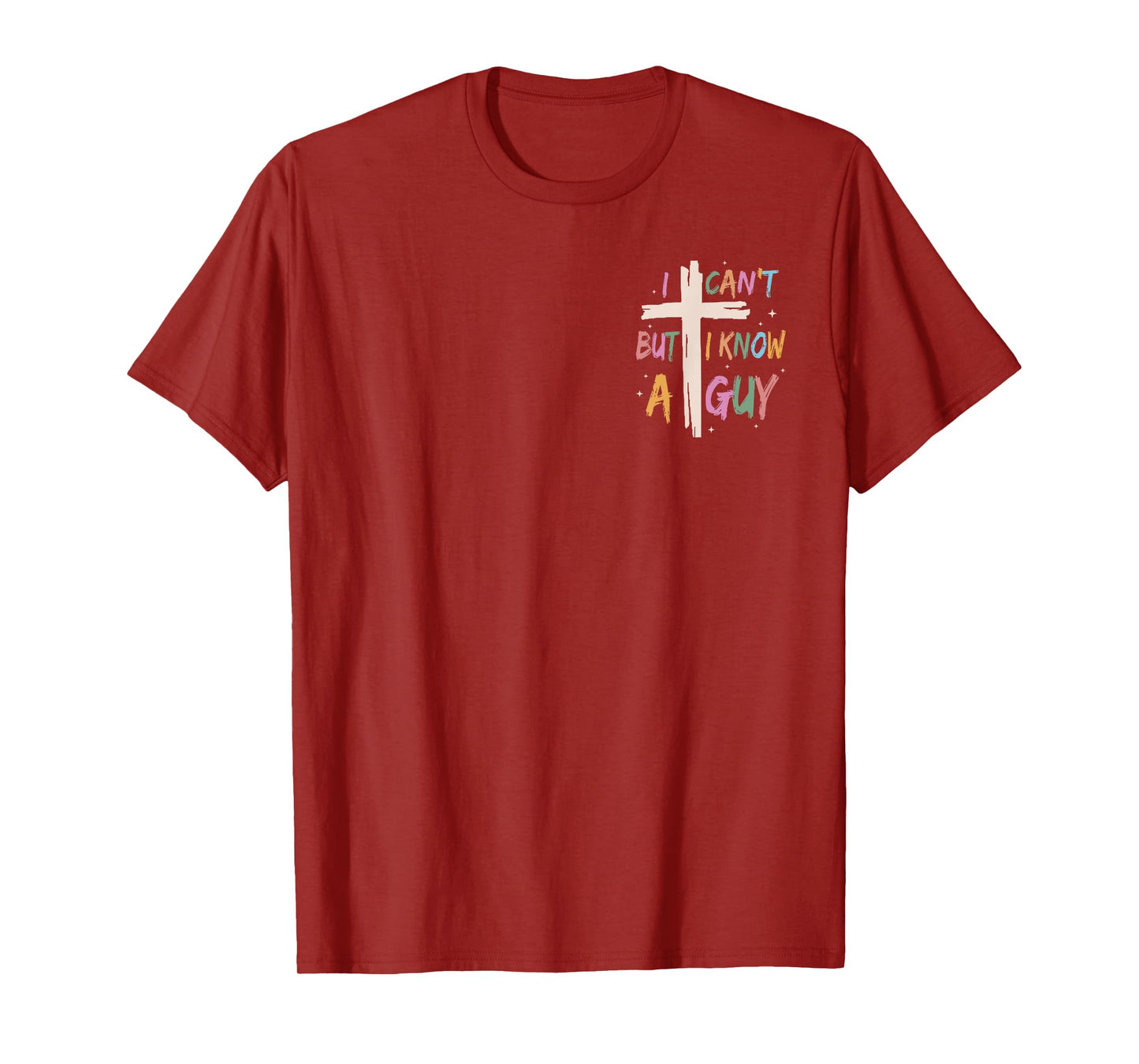 Jesus I Can't But I Know A Guy Christian Cross Faith 2 Side T-Shirt