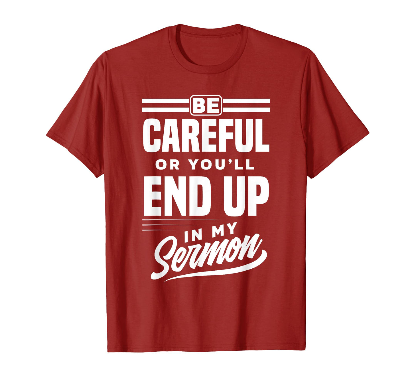 Be Careful Or You'll End Up In My Sermon Funny Clergy Pastor T-Shirt