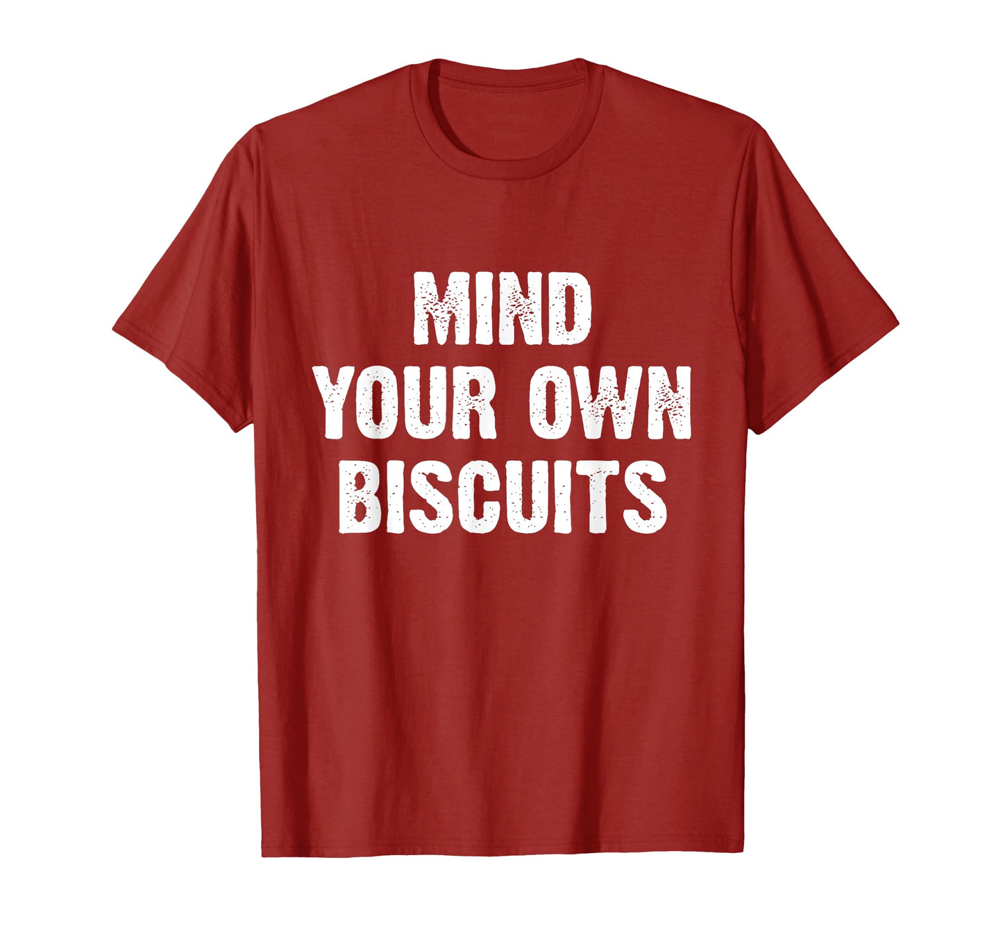 Mind Your Own Biscuits Funny T-Shirt