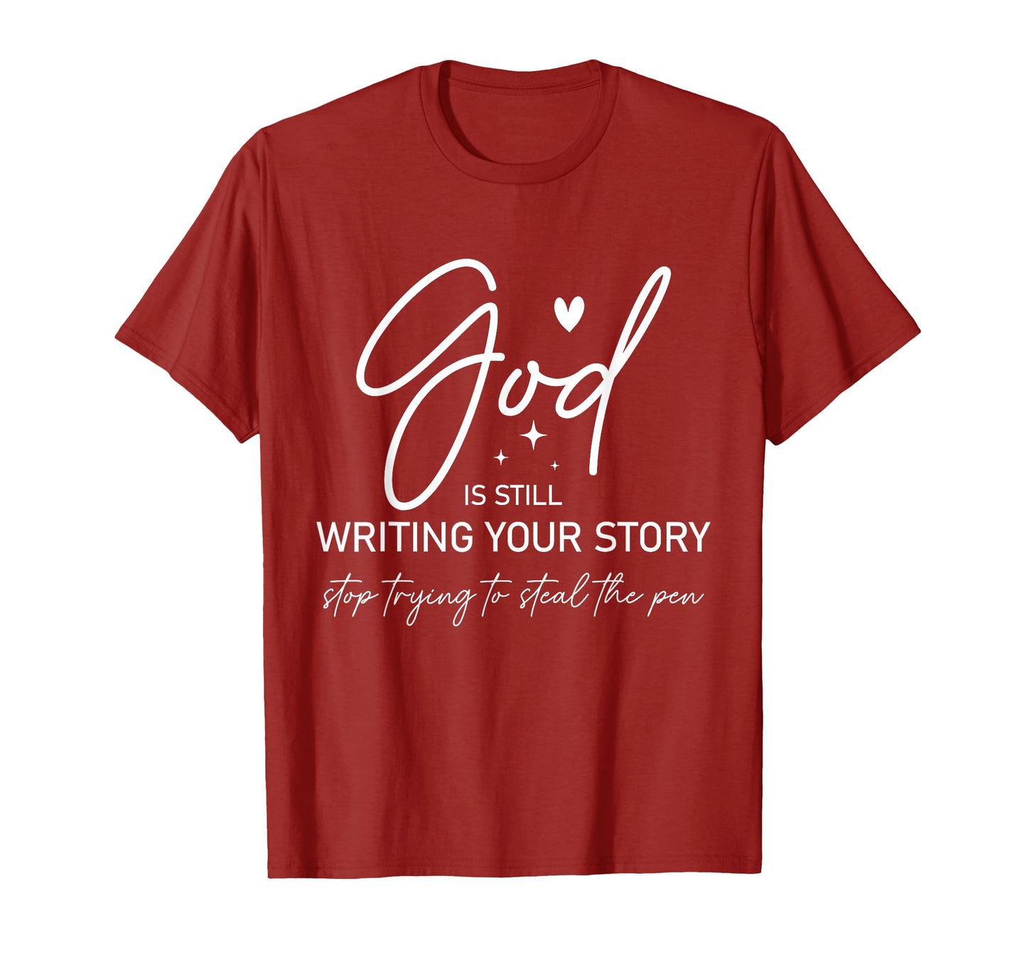 God Is Still Writing Your Story Stop Stealing the Pen T-Shirt