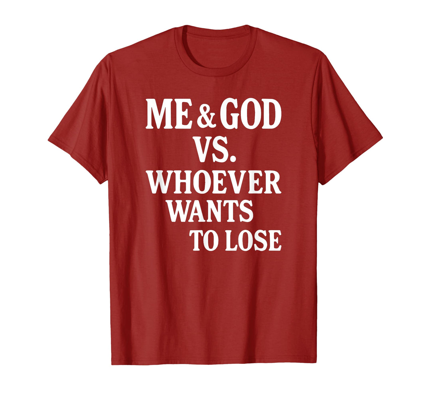 Me And God Vs Whoever Wants To Lose T-Shirt