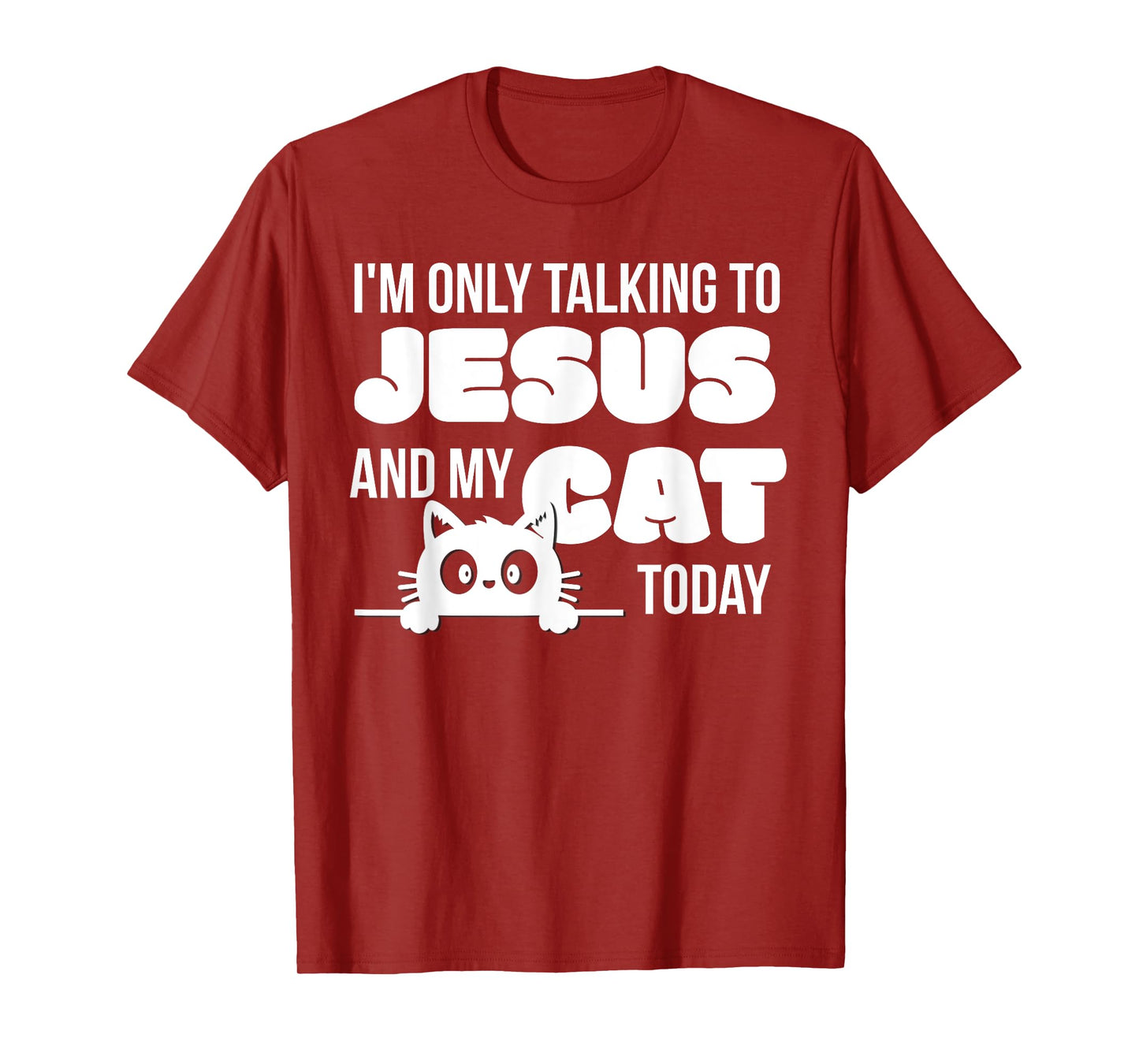 I'm only talking to Jesus and my cat today funny cat lover T-Shirt