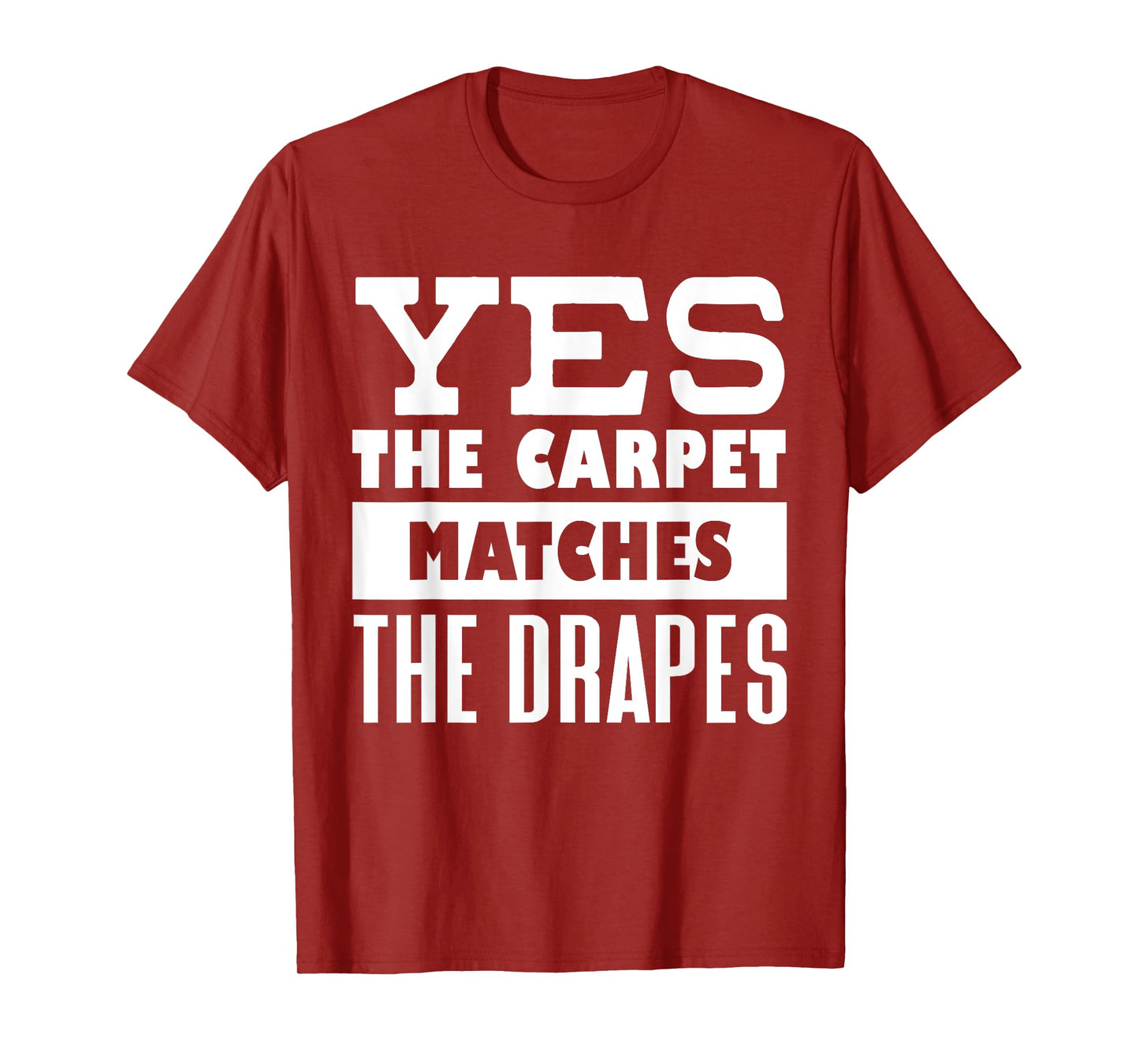 Yes The Carpet Matches The Drapes Funny Saying Humor T-Shirt